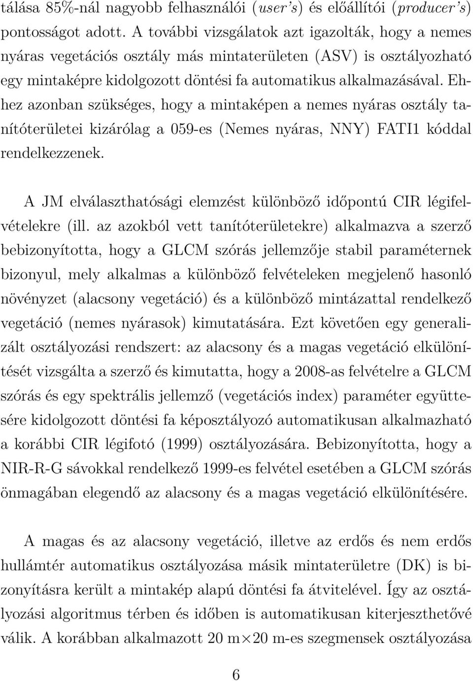 Ehhez azonban szükséges, hogy a mintaképen a nemes nyáras osztály tanítóterületei kizárólag a 059-es (Nemes nyáras, NNY) FATI1 kóddal rendelkezzenek.