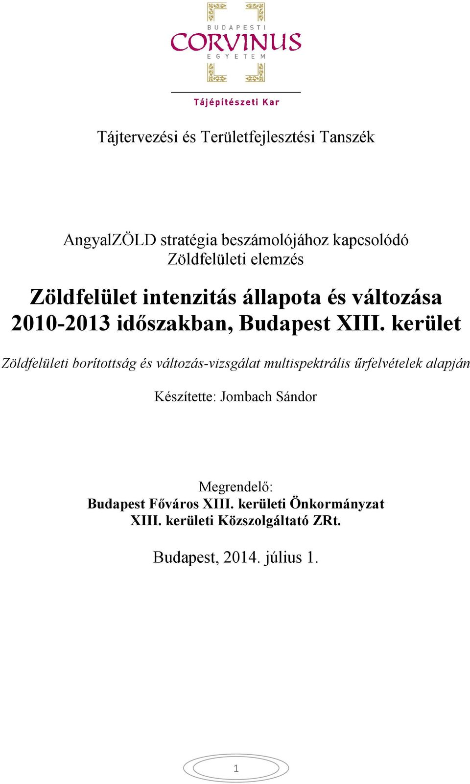 kerület Zöldfelületi borítottság és változás-vizsgálat multispektrális űrfelvételek alapján Készítette: