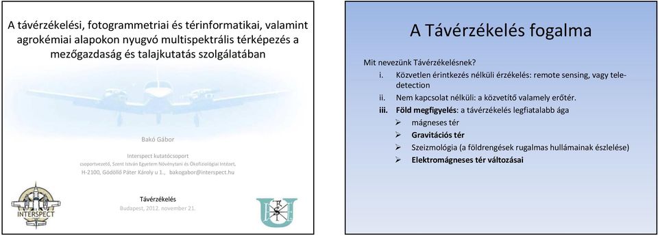 hu A Távérzékelés fogalma Mit nevezünk Távérzékelésnek? i. Közvetlen érintkezés nélküli érzékelés: remote sensing, vagy teledetection ii.