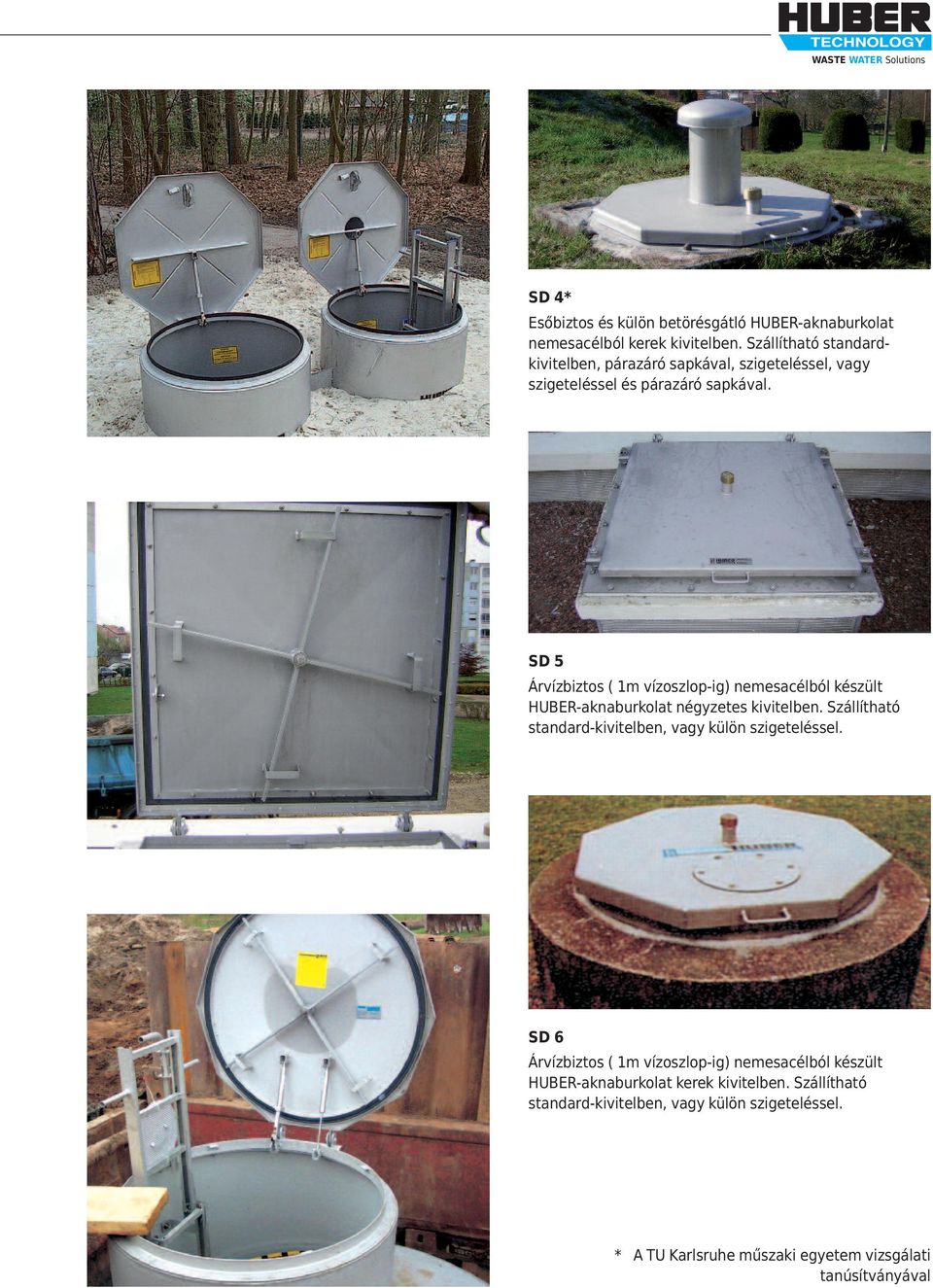 SD 5 Árvízbiztos ( 1m vízoszlop-ig) nemesacélból készült HUBER-aknaburkolat négyzetes kivitelben.