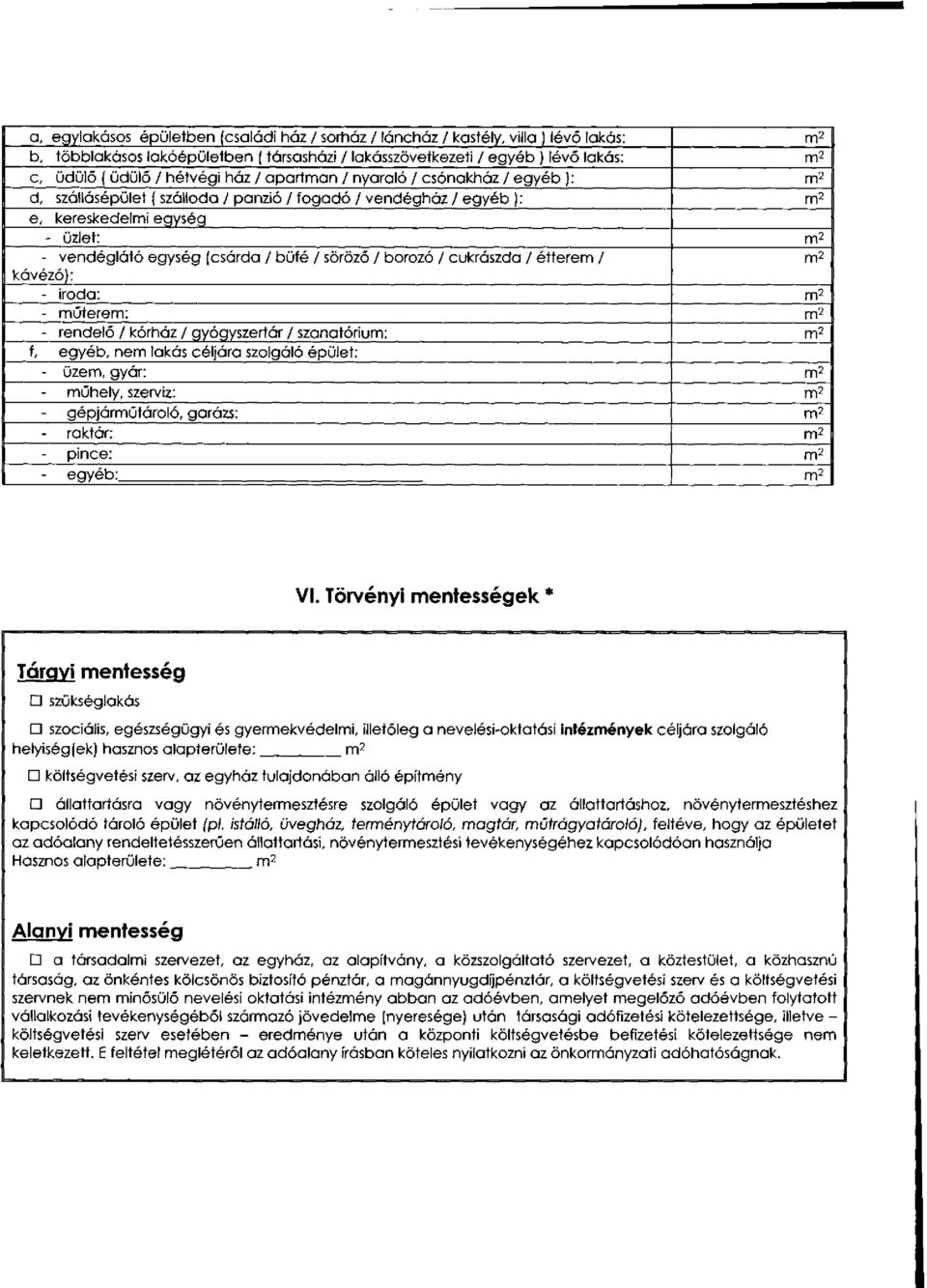büfé / söröző / borozó / cukrászda / étterem / m 2 kávézó): - iroda: m 2 - műterem: m 2 - rendelő / kórház / gyógyszertár / szanatórium: m 2 f, egyéb, nem lakás céljára szolgáló épület: - üzem, gyár: