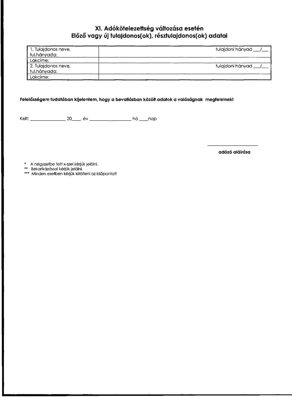 tulajdoni hányad / Felelősségem tudatában kijelentem, hogy a bevallásban közölt adatok a valóságnak megfelelnek!