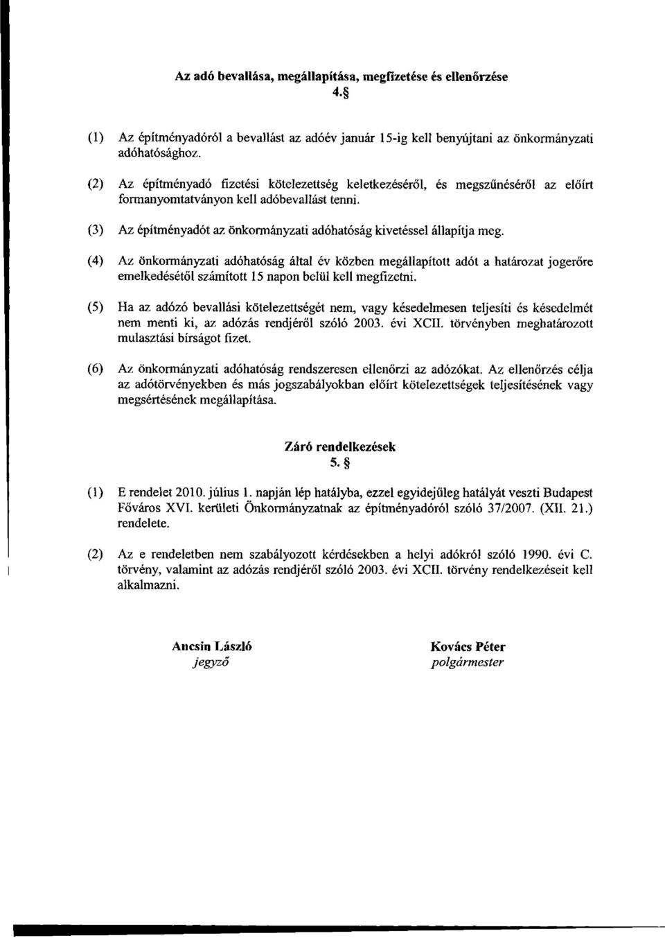 (3) Az építményadót az önkormányzati adóhatóság kivetéssel állapítja meg.