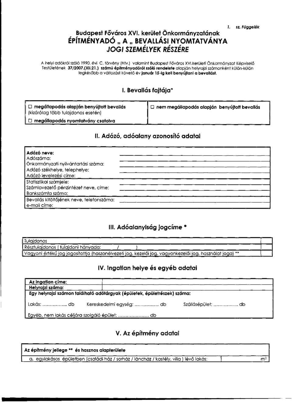 ) számú építményadóról szóló rendelete alapján helyrajzi számonként külön-külön legkésőbb a változást követő év január 15-ig kell benyújtani a bevallást. I.