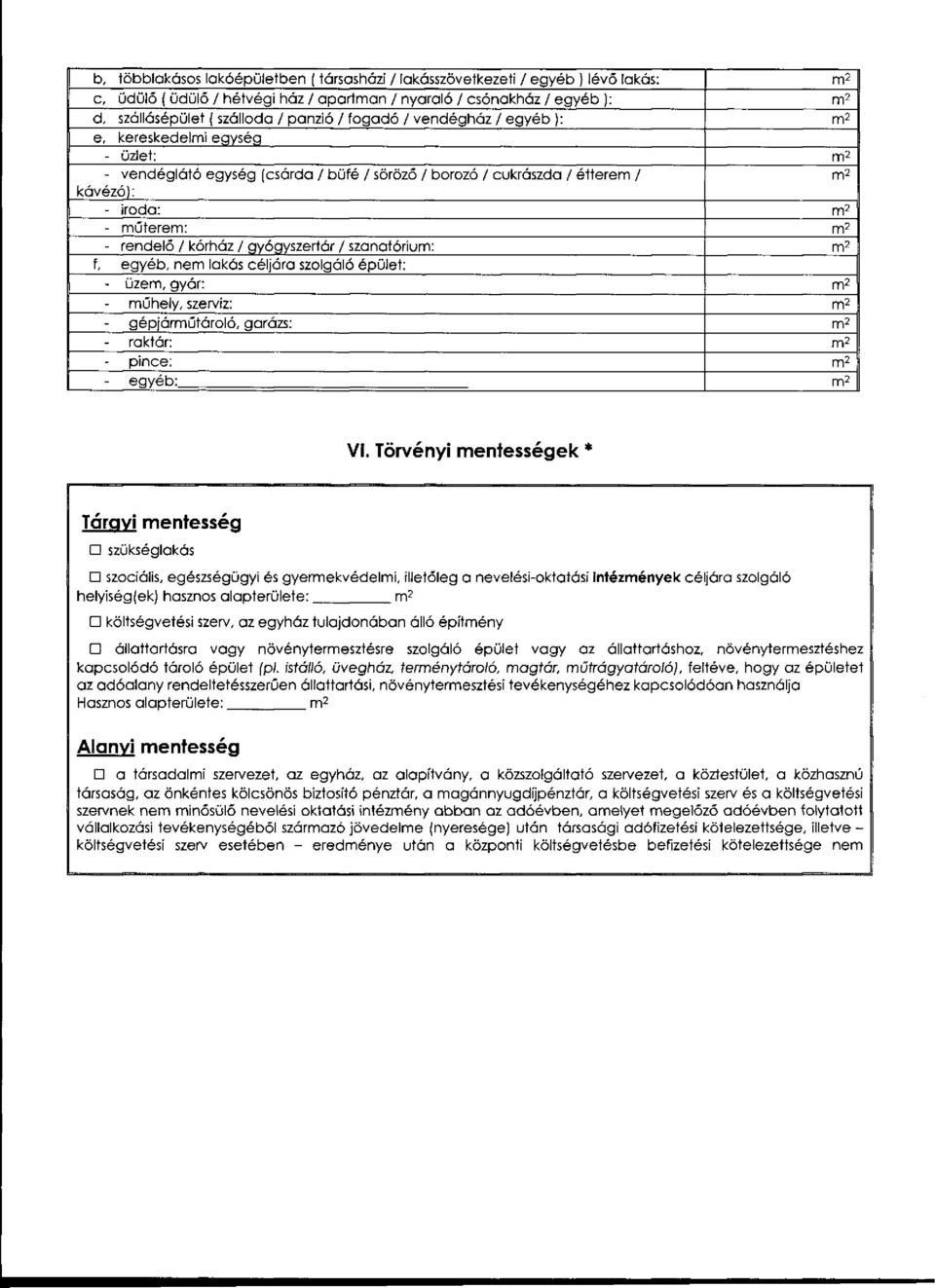 rendelő / kórház / gyógyszertár / szanatórium: m 2 f, egyéb, nem lakás céljára szolgáló épület: - üzem, gyár: m 2 - műhely, szerviz: m 2 gépjárműtároló, garázs: m 2 - raktár: m 2 - pince: m 2 eavéb: