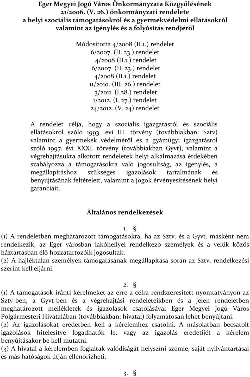 ) rendelet 4/2008 (II.1.) rendelet 6/2007. (II. 23.) rendelet 4/2008 (II.1.) rendelet 11/2010. (III. 26.) rendelet 3/2011. (I.28.) rendelet 1/2012. (I. 27.) rendelet 24/2012. (V.