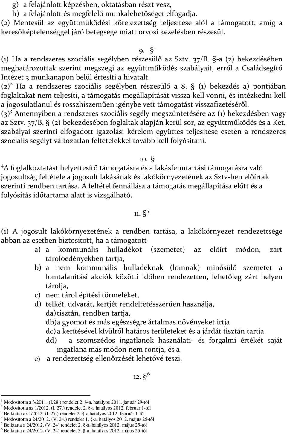 1 (1) Ha a rendszeres szociális segélyben részesülő az Sztv. 37/B.