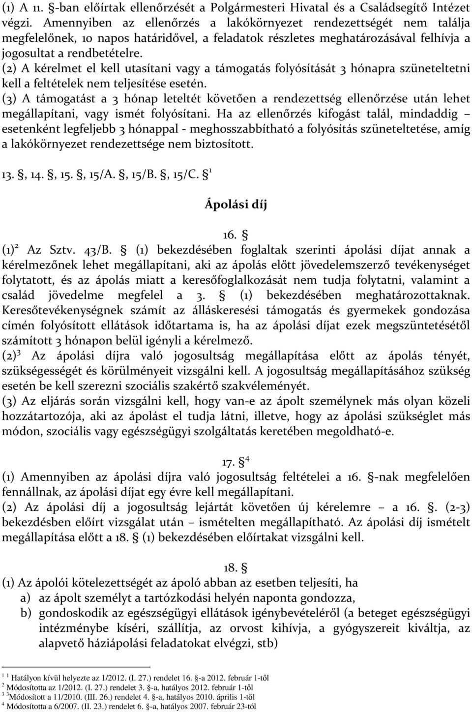 (2) A kérelmet el kell utasítani vagy a támogatás folyósítását 3 hónapra szüneteltetni kell a feltételek nem teljesítése esetén.