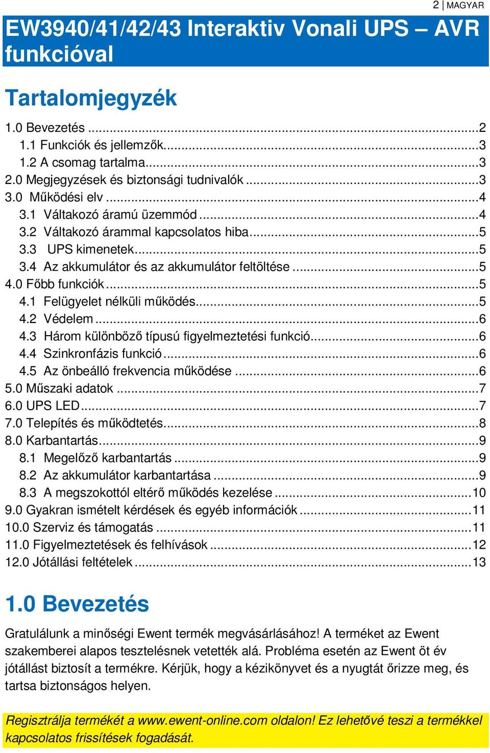 .. 5 4.1 Felügyelet nélküli működés... 5 4.2 Védelem... 6 4.3 Három különböző típusú figyelmeztetési funkció... 6 4.4 Szinkronfázis funkció... 6 4.5 Az önbeálló frekvencia működése... 6 5.