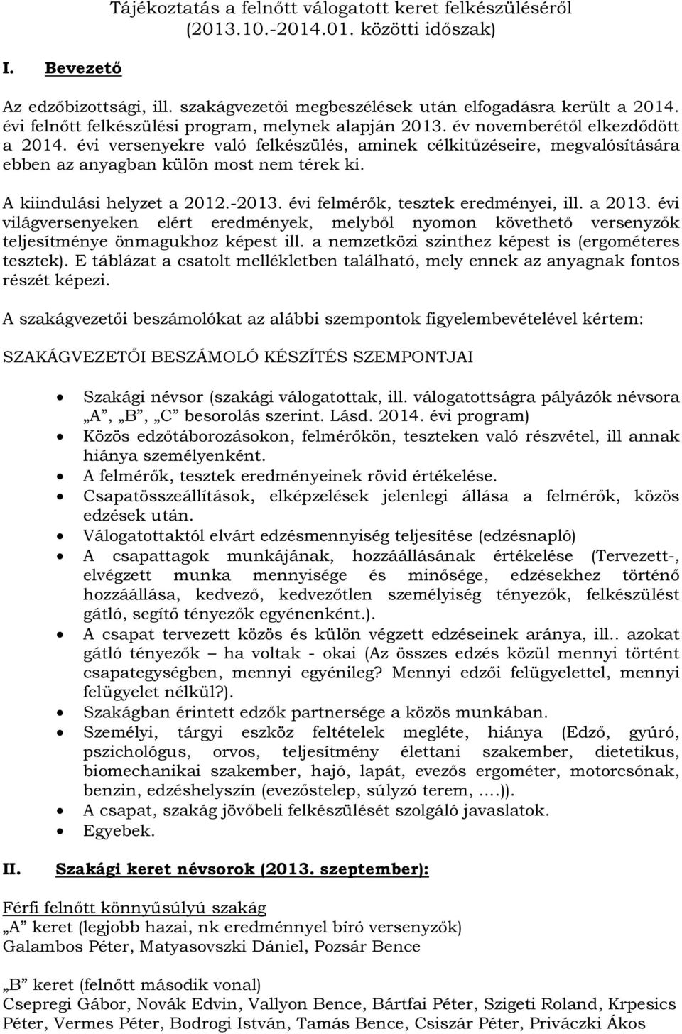 évi versenyekre való felkészülés, aminek célkitűzéseire, megvalósítására ebben az anyagban külön most nem térek ki. A kiindulási helyzet a 2012.-2013. évi felmérők, tesztek eredményei, ill. a 2013.