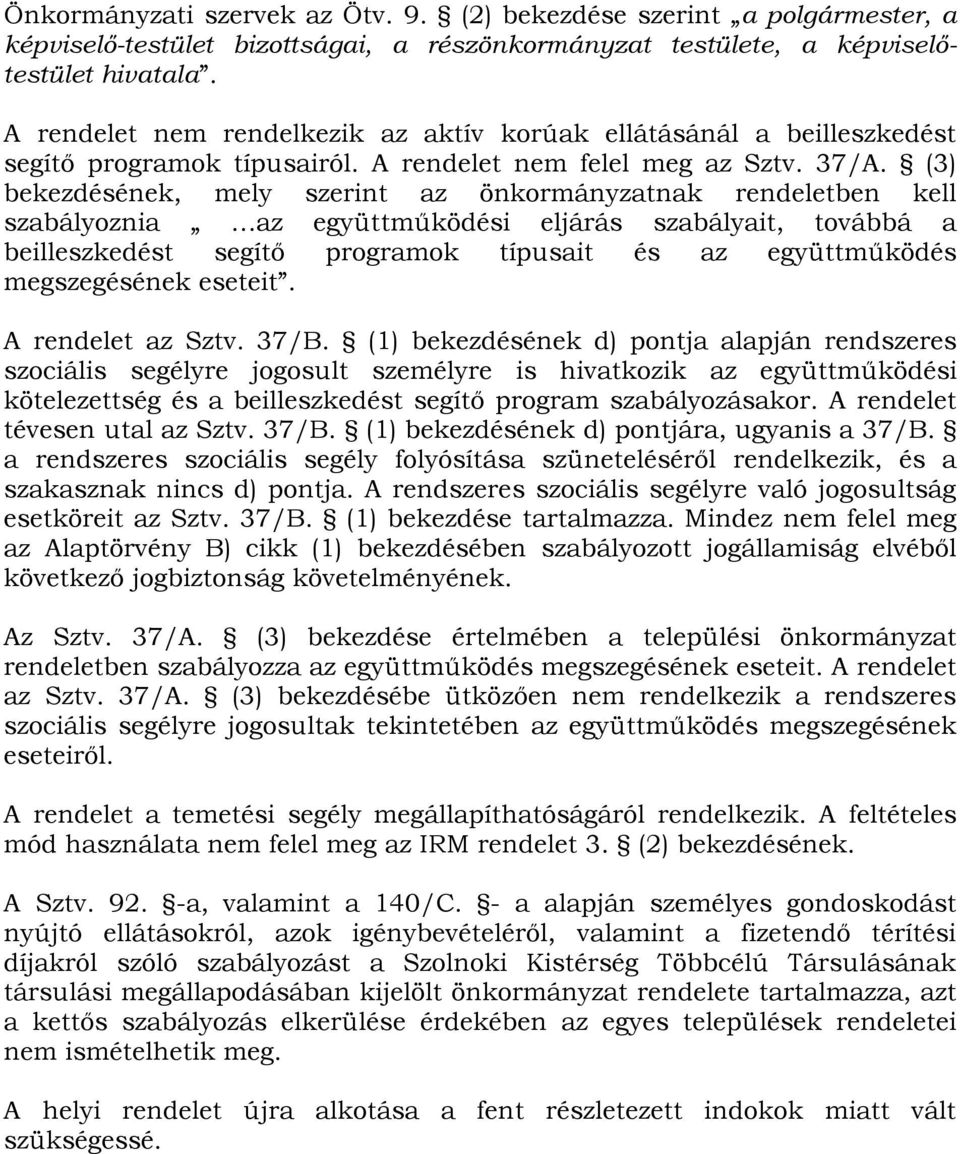 (3) bekezdésének, mely szerint az önkormányzatnak rendeletben kell szabályoznia az együttműködési eljárás szabályait, továbbá a beilleszkedést segítő programok típusait és az együttműködés