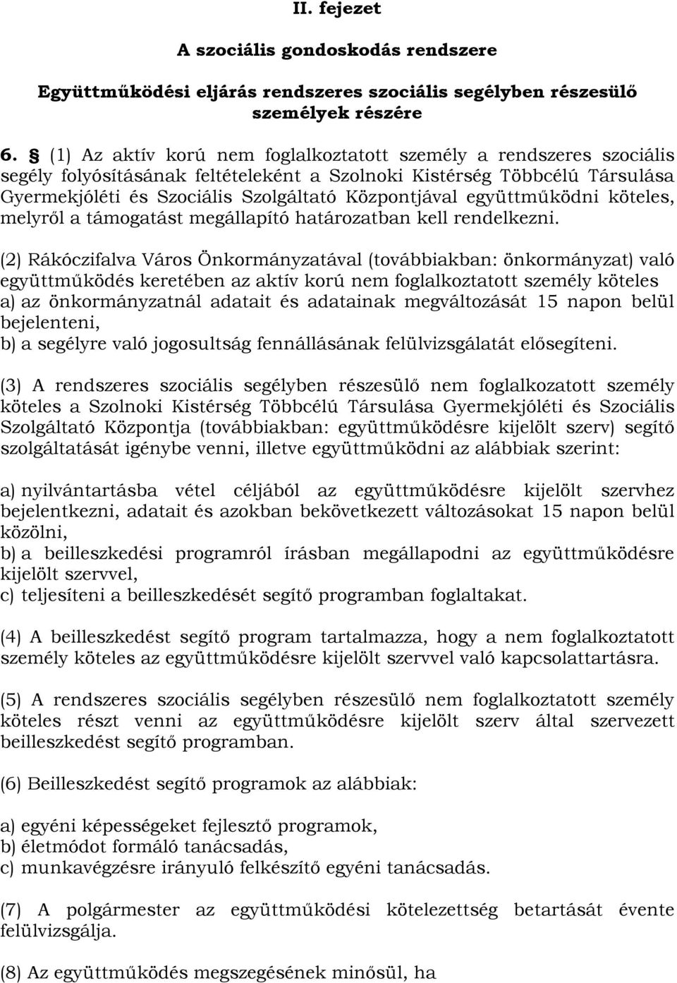 együttműködni köteles, melyről a támogatást megállapító határozatban kell rendelkezni.