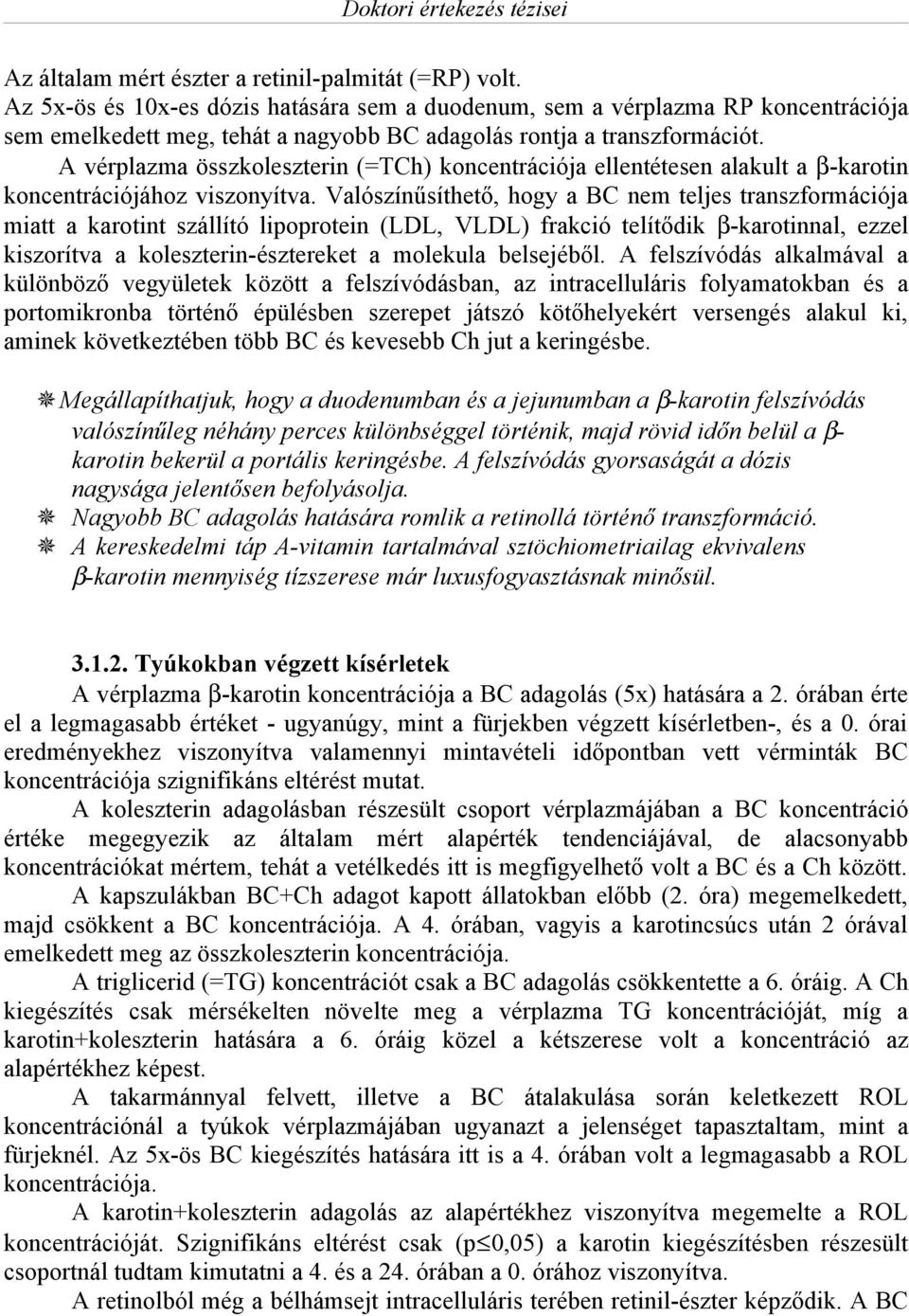 A vérplazma összkoleszterin (=TCh) koncentrációja ellentétesen alakult a β-karotin koncentrációjához viszonyítva.