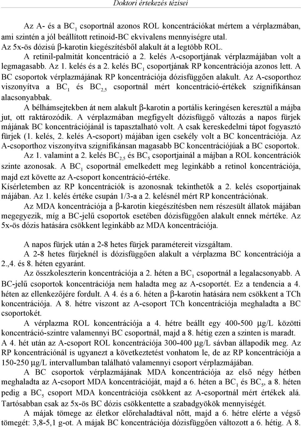 kelés BC 1 csoportjának RP koncentrációja azonos lett. A BC csoportok vérplazmájának RP koncentrációja dózisfüggően alakult.