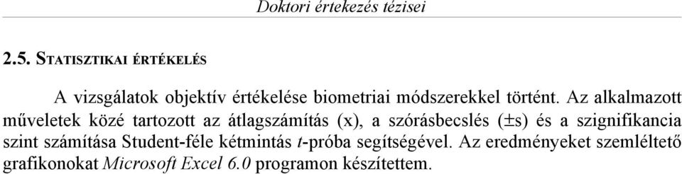 Az alkalmazott műveletek közé tartozott az átlagszámítás (x), a szórásbecslés (±s) és