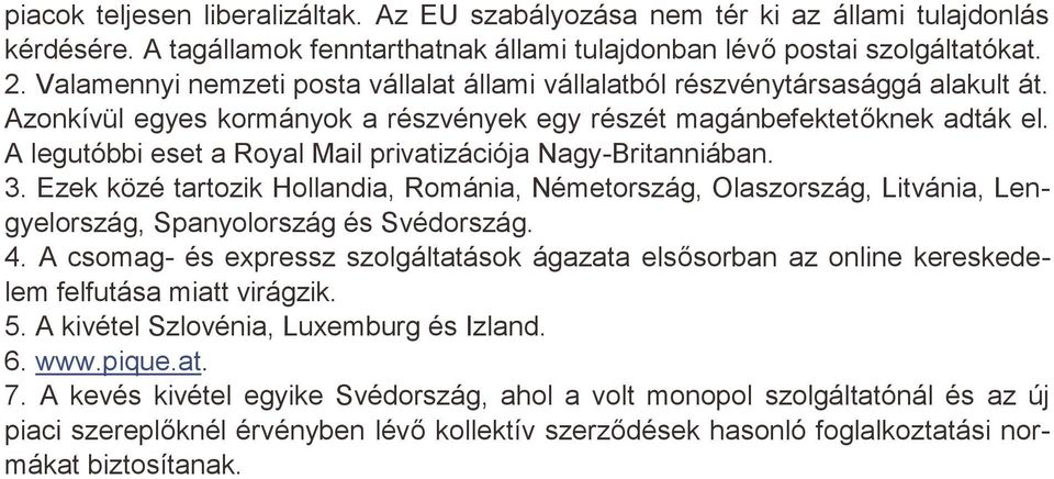 A legutóbbi eset a Royal Mail privatizációja Nagy-Britanniában. 3. Ezek közé tartozik Hollandia, Románia, Németország, Olaszország, Litvánia, Lengyelország, Spanyolország és Svédország. 4.