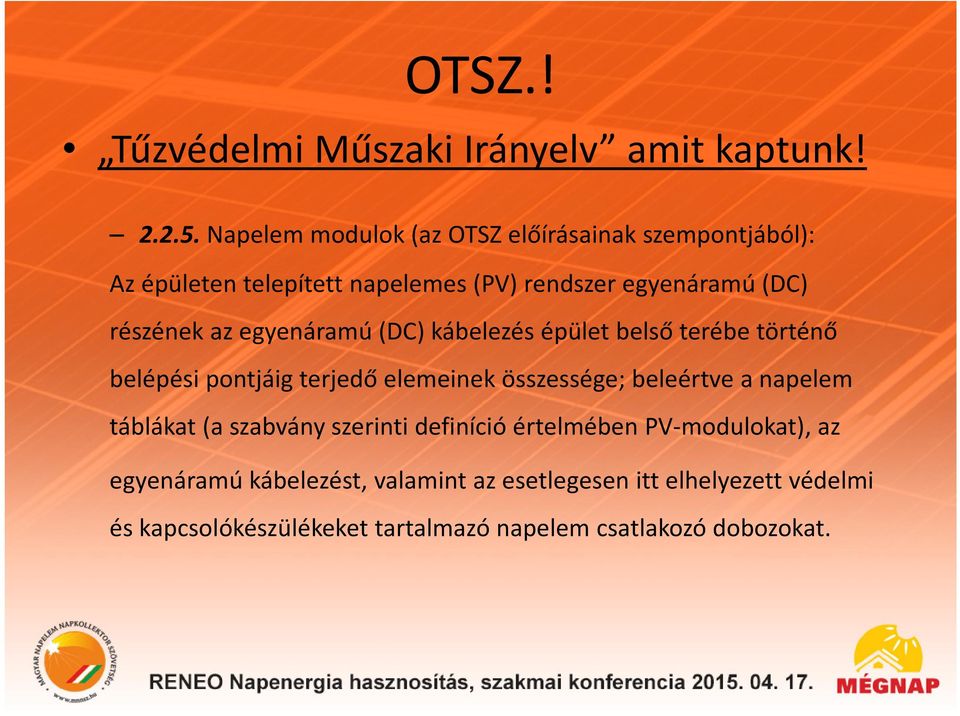 az egyenáramú (DC) kábelezés épület belső terébe történő belépési pontjáig terjedő elemeinek összessége; beleértve a napelem