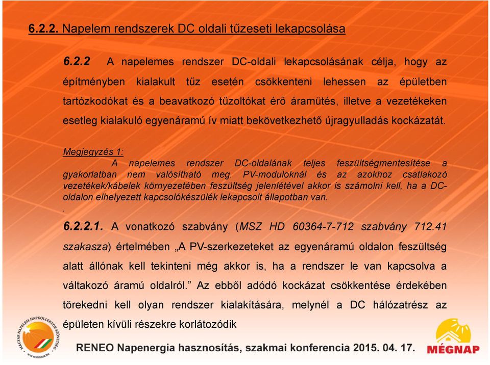 Megjegyzés 1: A napelemes rendszer DC-oldalának teljes feszültségmentesítése a gyakorlatban nem valósítható meg.