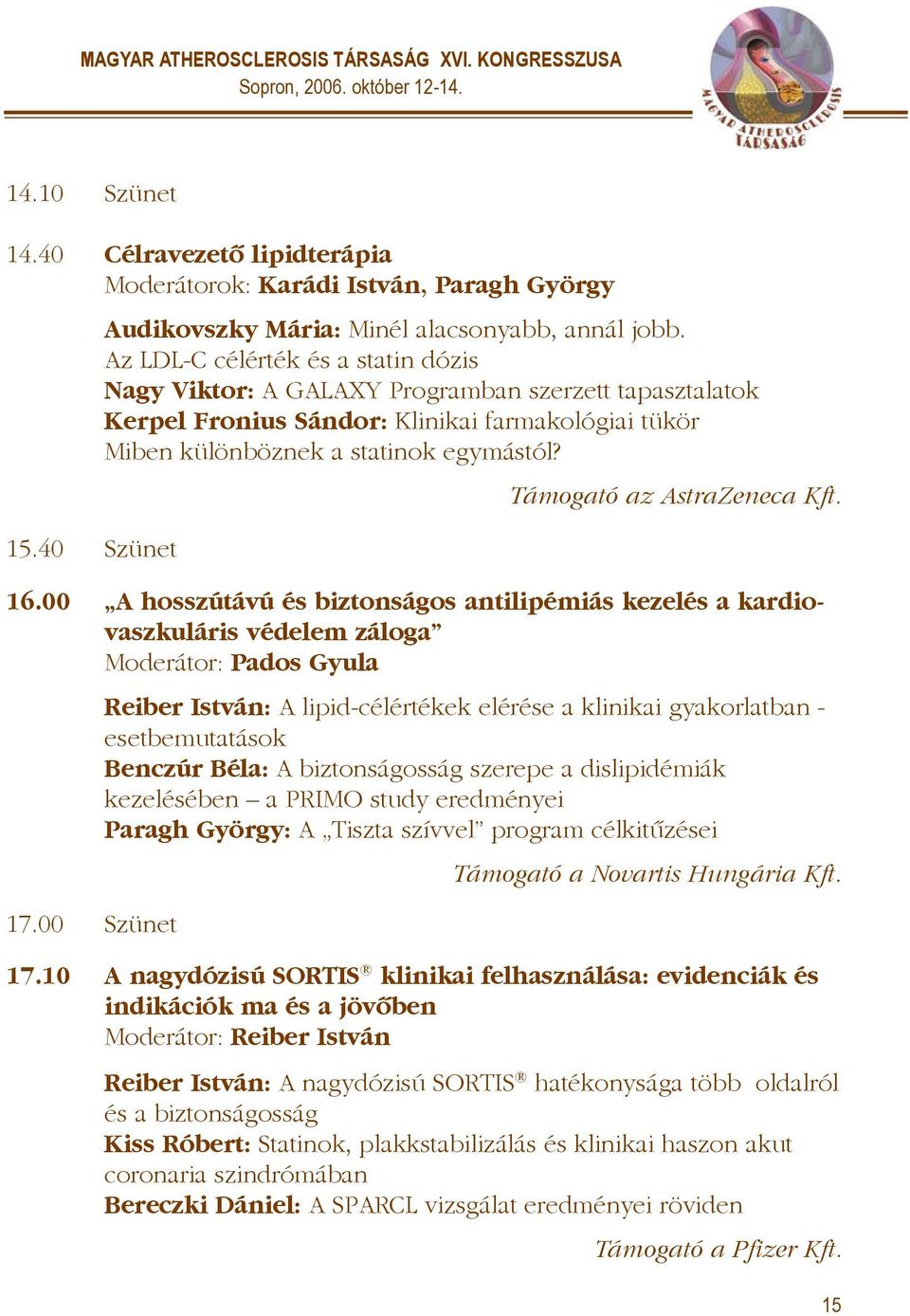 Támogató az AstraZeneca Kft. 15.40 Szünet 16.