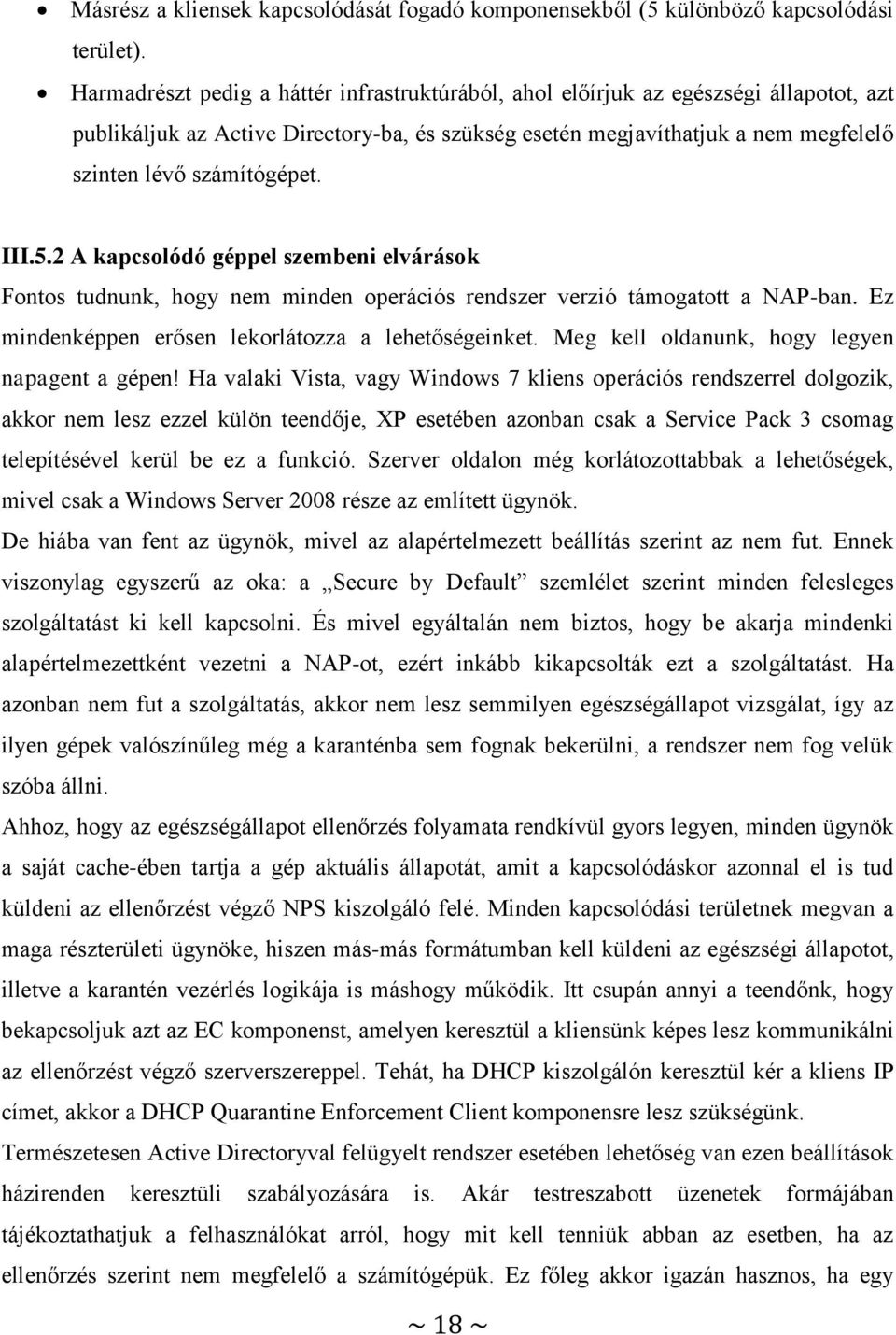 III.5.2 A kapcsolódó géppel szembeni elvárások Fontos tudnunk, hogy nem minden operációs rendszer verzió támogatott a NAP-ban. Ez mindenképpen erősen lekorlátozza a lehetőségeinket.