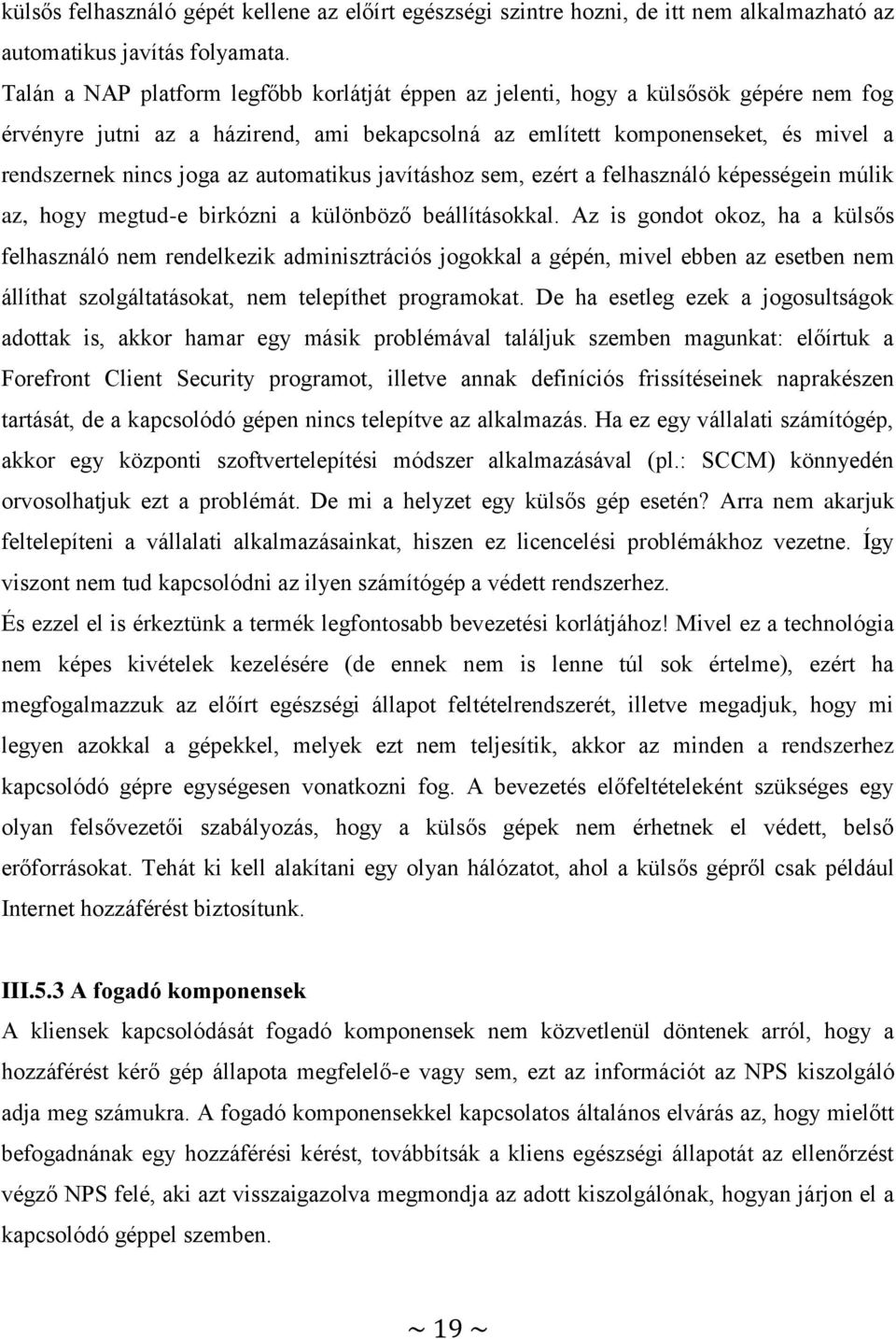 automatikus javításhoz sem, ezért a felhasználó képességein múlik az, hogy megtud-e birkózni a különböző beállításokkal.