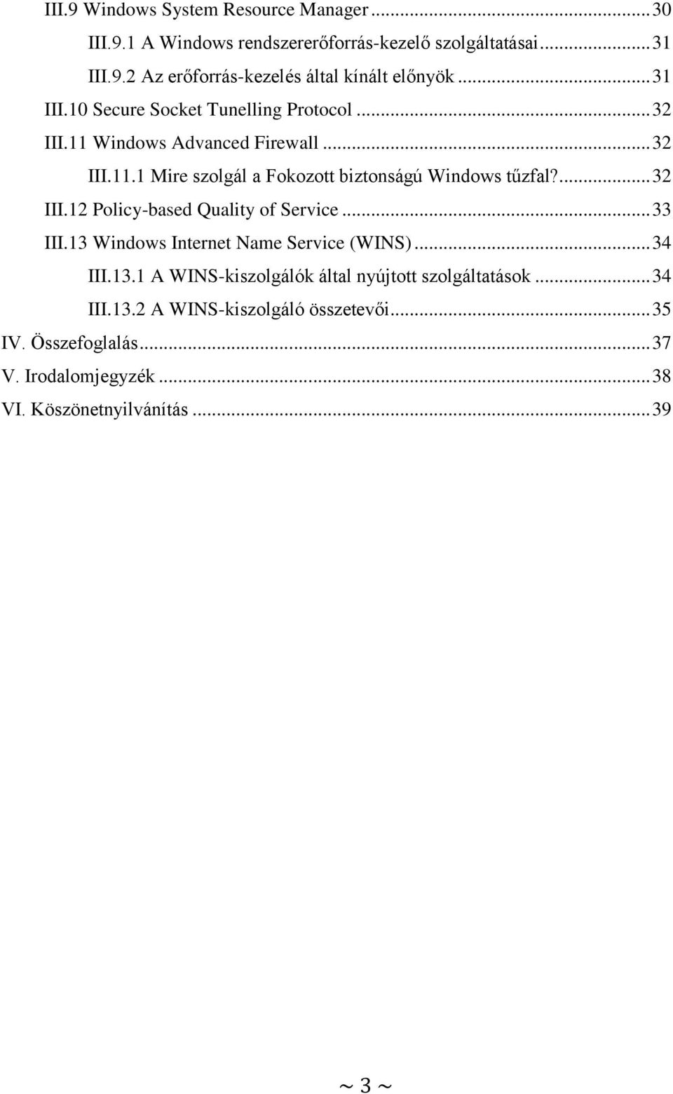 ... 32 III.12 Policy-based Quality of Service... 33 III.13 Windows Internet Name Service (WINS)... 34 III.13.1 A WINS-kiszolgálók által nyújtott szolgáltatások.