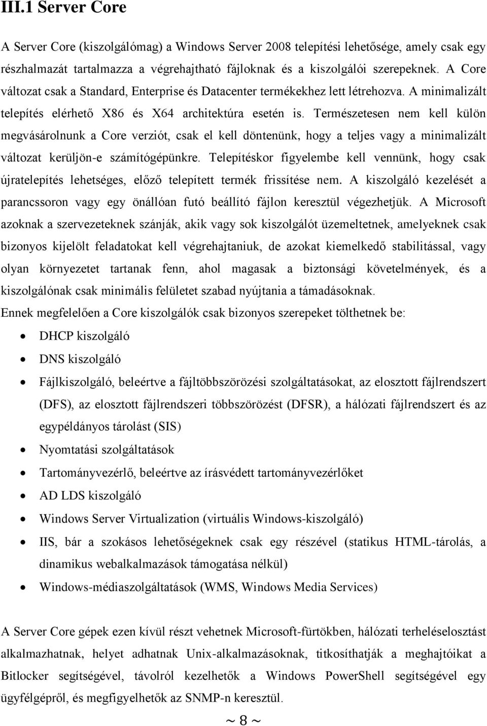 Természetesen nem kell külön megvásárolnunk a Core verziót, csak el kell döntenünk, hogy a teljes vagy a minimalizált változat kerüljön-e számítógépünkre.