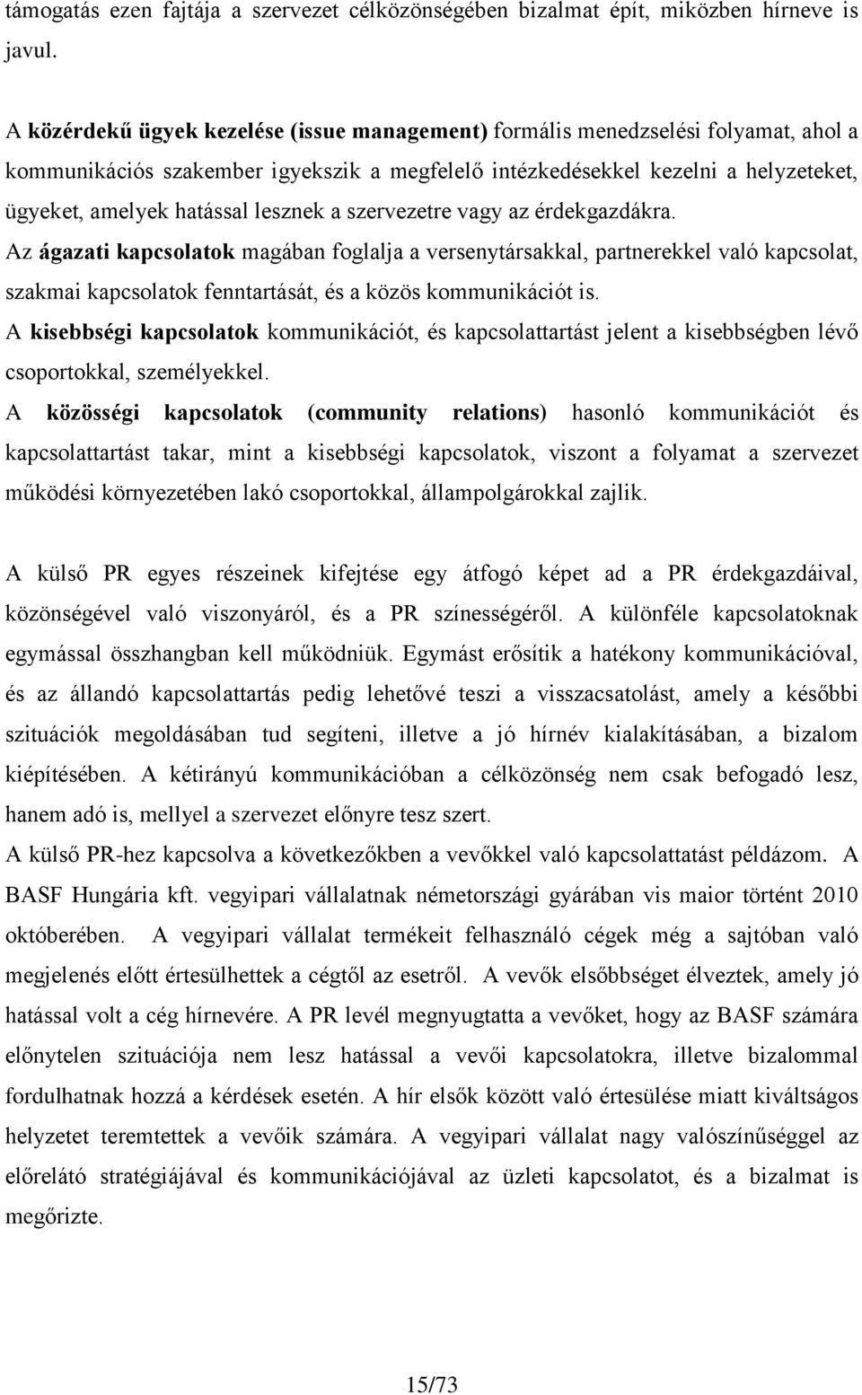 lesznek a szervezetre vagy az érdekgazdákra. Az ágazati kapcsolatok magában foglalja a versenytársakkal, partnerekkel való kapcsolat, szakmai kapcsolatok fenntartását, és a közös kommunikációt is.