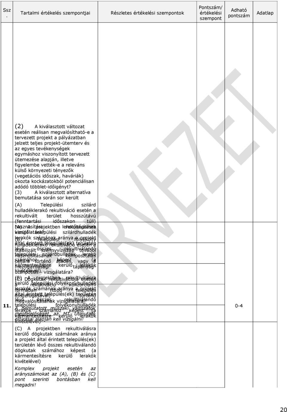 (vegetációs időszak, haváriák) okozta kockázatokból potenciálisan adódó többlet-időigényt? (3) A kiválasztott alternatíva bemutatása során sor került 11.