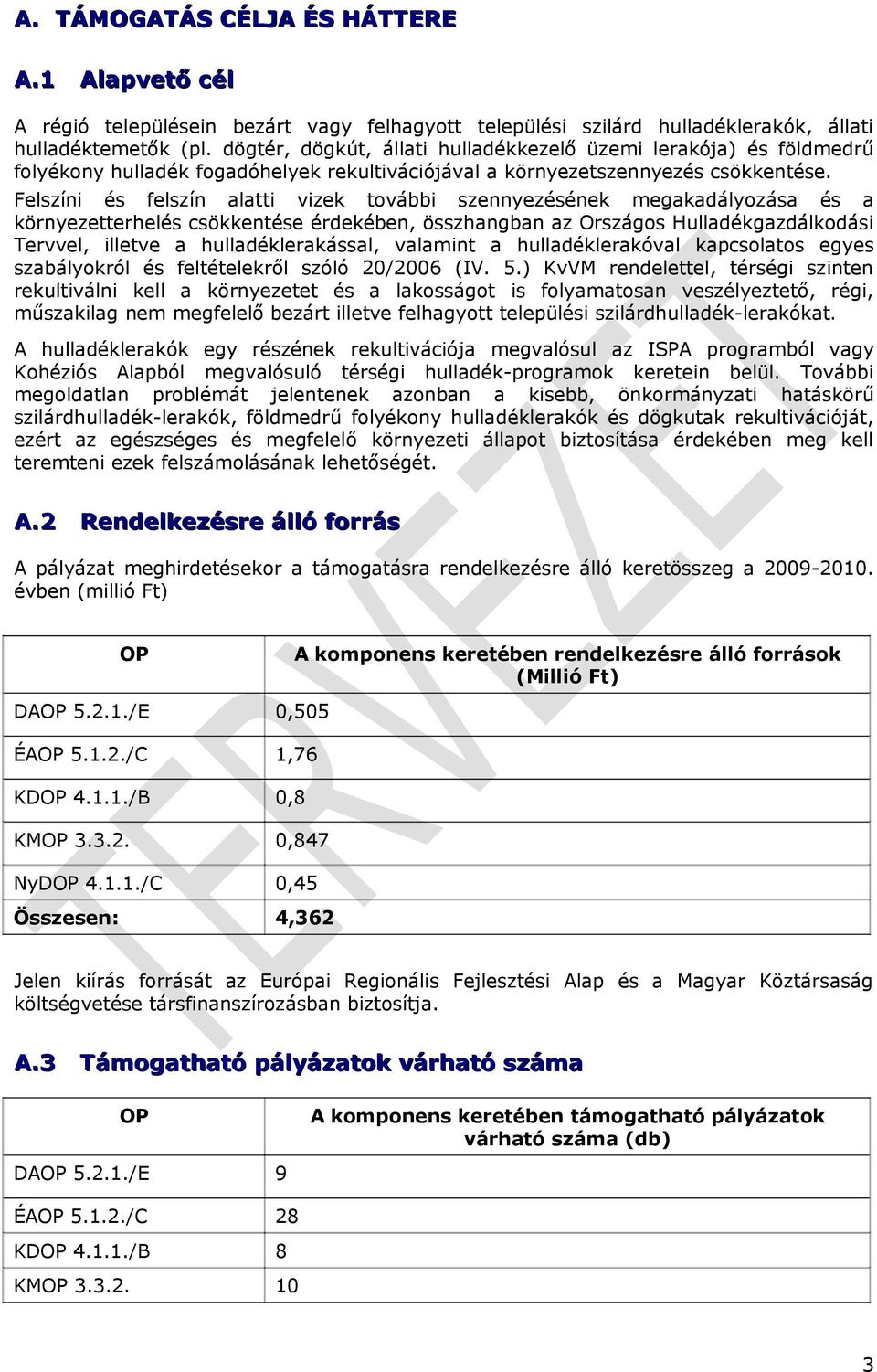 Felszíni és felszín alatti vizek további szennyezésének megakadályozása és a környezetterhelés csökkentése érdekében, összhangban az Országos Hulladékgazdálkodási Tervvel, illetve a