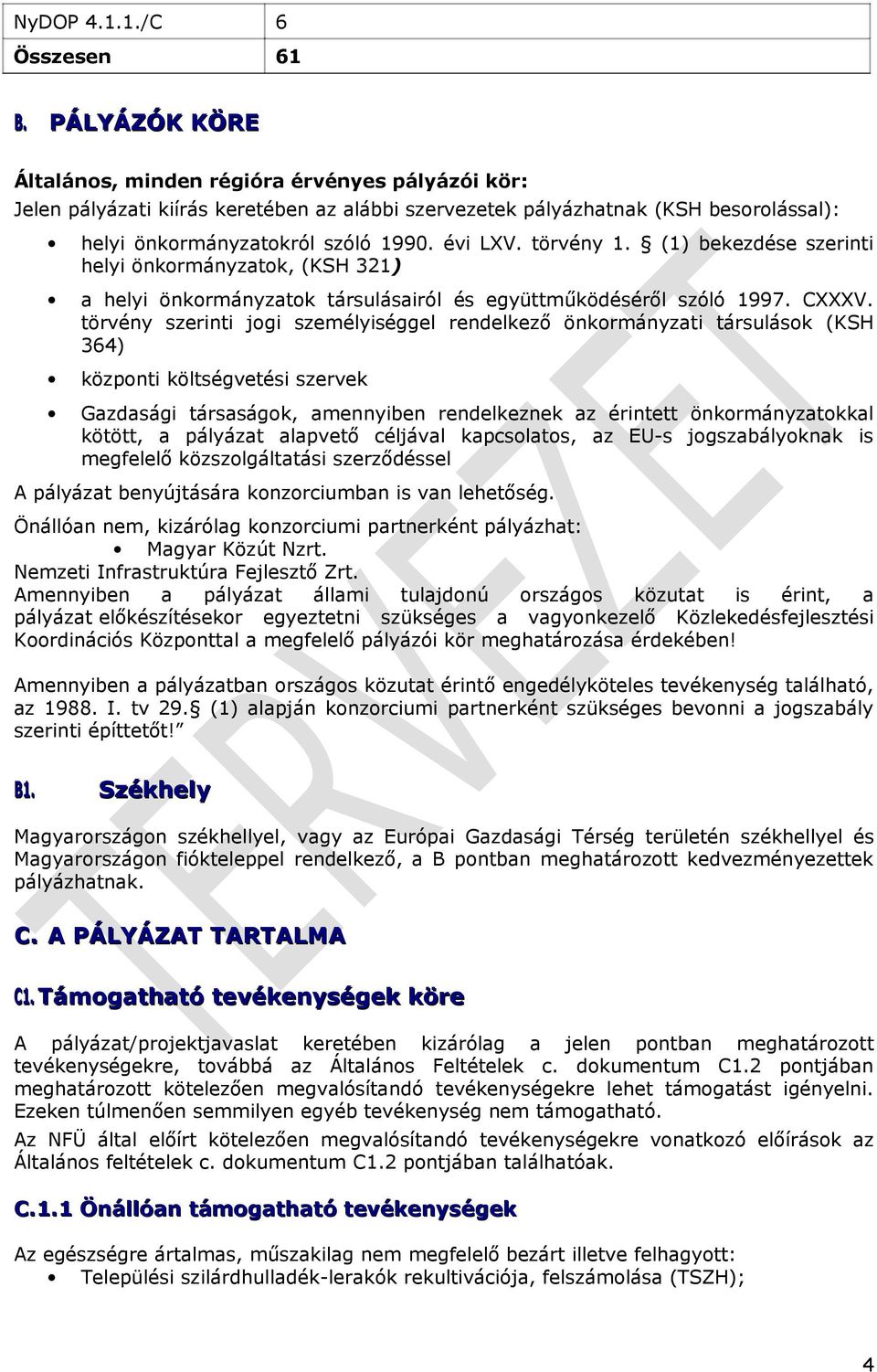 törvény 1. (1) bekezdése szerinti helyi önkormányzatok, (KSH 321) a helyi önkormányzatok társulásairól és együttműködéséről szóló 1997. CXXXV.