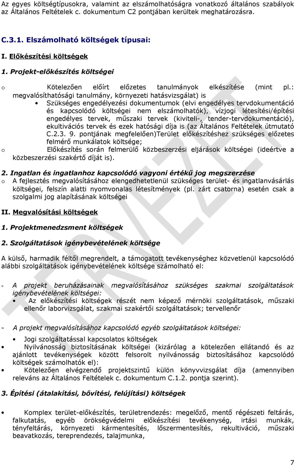 : megvalósíthatósági tanulmány, környezeti hatásvizsgálat) is Szükséges engedélyezési dokumentumok (elvi engedélyes tervdokumentáció és kapcsolódó költségei nem elszámolhatók), vízjogi