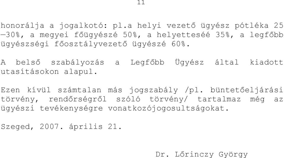 főosztályvezető ügyészé 60%. A belső szabályozás a Legfőbb Ügyész által kiadott utasításokon alapul.