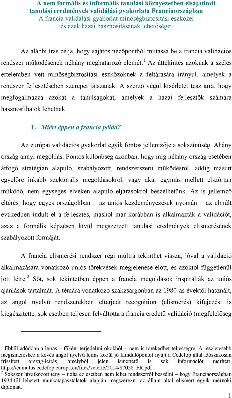 1 Az áttekintés azoknak a széles értelemben vett minőségbiztosítási eszközöknek a feltárására irányul, amelyek a rendszer fejlesztésében szerepet játszanak.