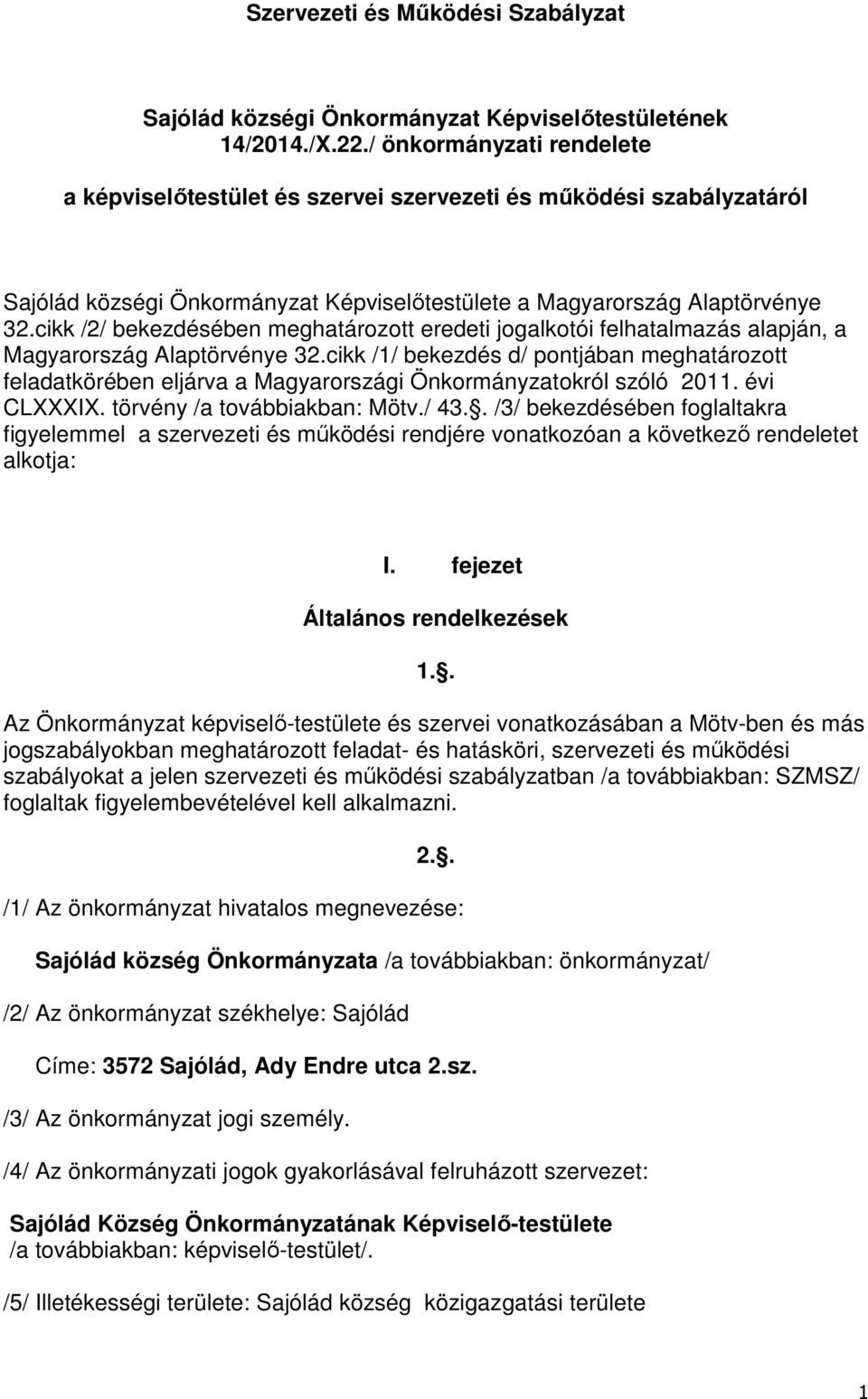 cikk /2/ bekezdésében meghatározott eredeti jogalkotói felhatalmazás alapján, a Magyarország Alaptörvénye 32.