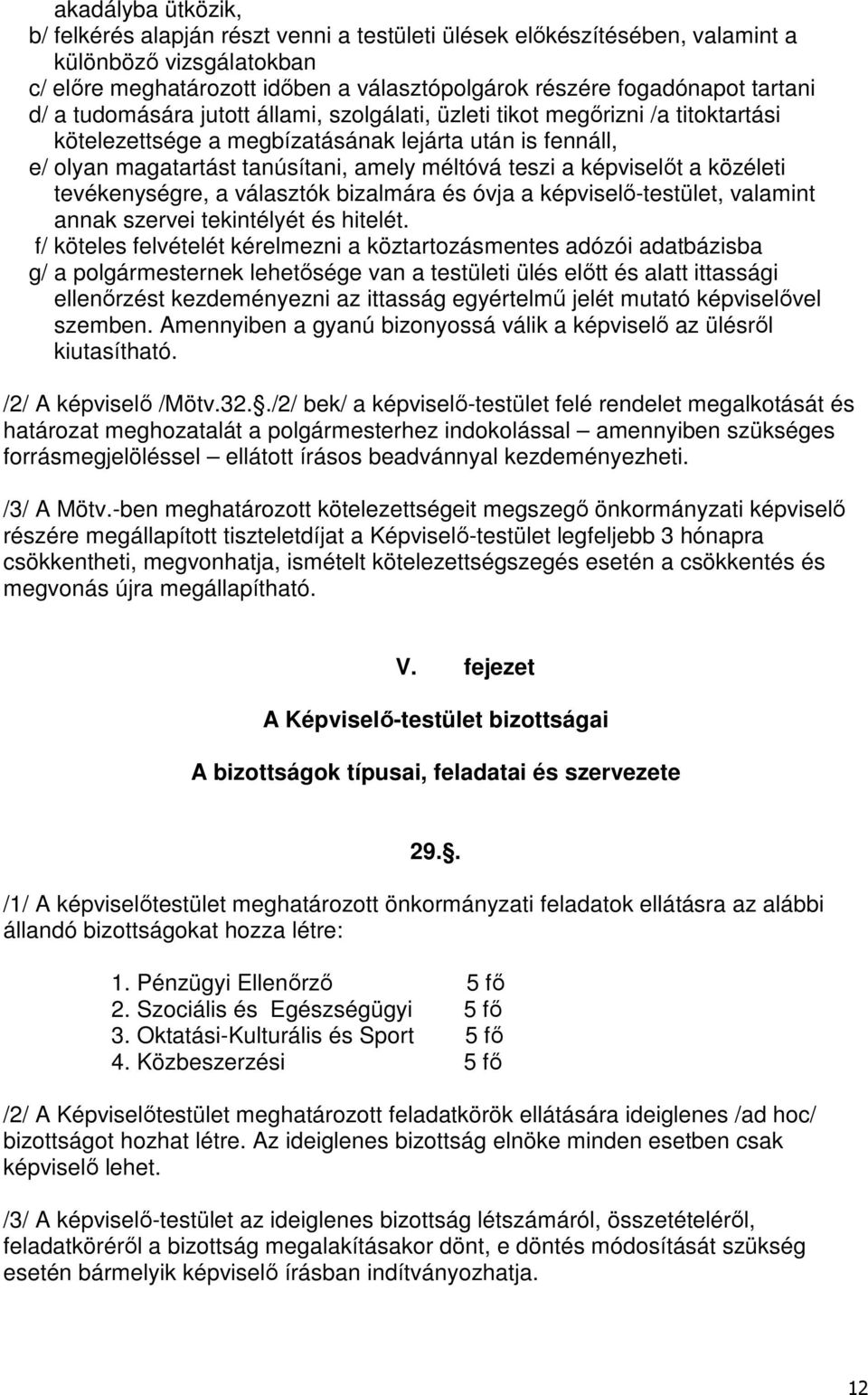 képviselőt a közéleti tevékenységre, a választók bizalmára és óvja a képviselő-testület, valamint annak szervei tekintélyét és hitelét.