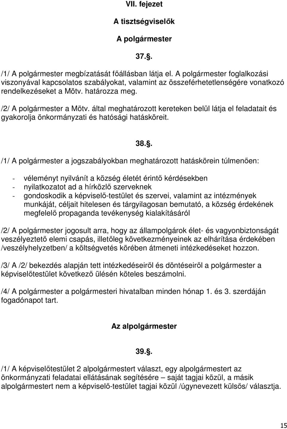 által meghatározott kereteken belül látja el feladatait és gyakorolja önkormányzati és hatósági hatásköreit. 38.