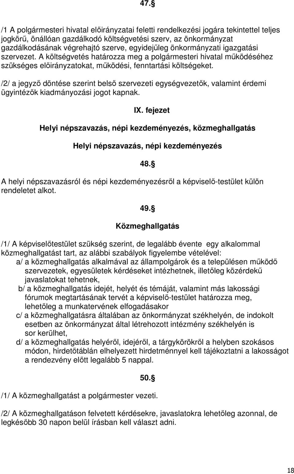 /2/ a jegyző döntése szerint belső szervezeti egységvezetők, valamint érdemi ügyintézők kiadmányozási jogot kapnak. IX.