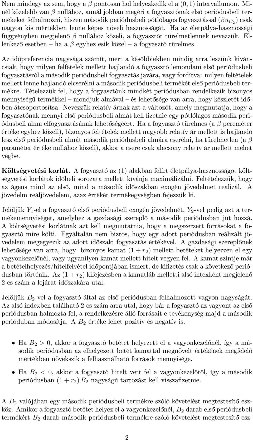 lenne képes növeli hasznosságát. Ha az életpálya-hasznossági függvényben megjelen β nullához közeli, a fogyasztót türelmetlennek nevezzük.