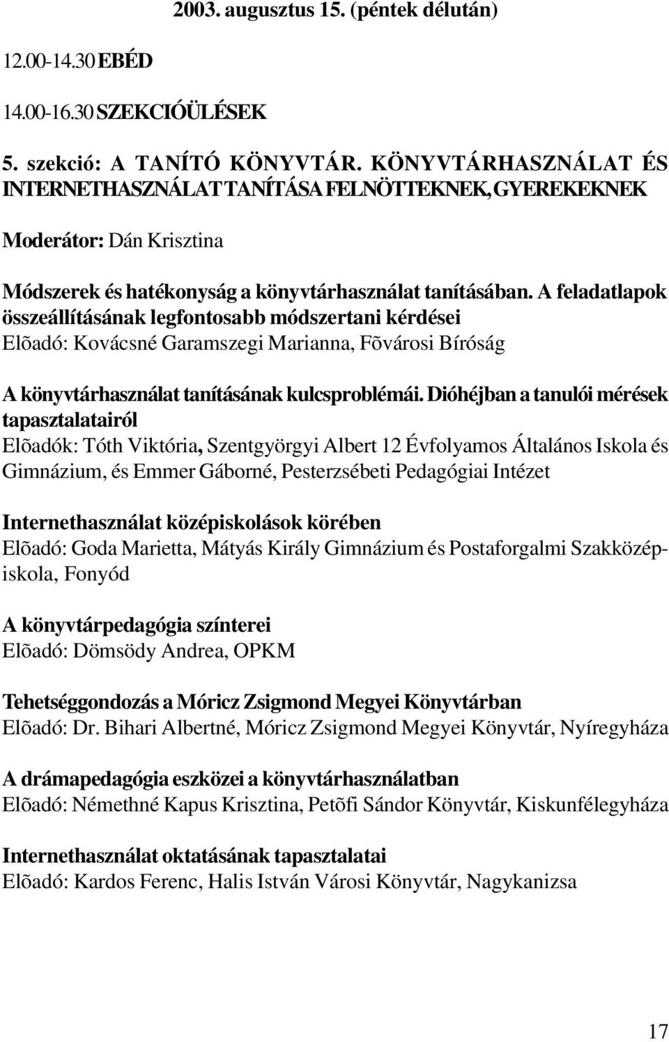 A feladatlapok összeállításának legfontosabb módszertani kérdései Elõadó: Kovácsné Garamszegi Marianna, Fõvárosi Bíróság A könyvtárhasználat tanításának kulcsproblémái.