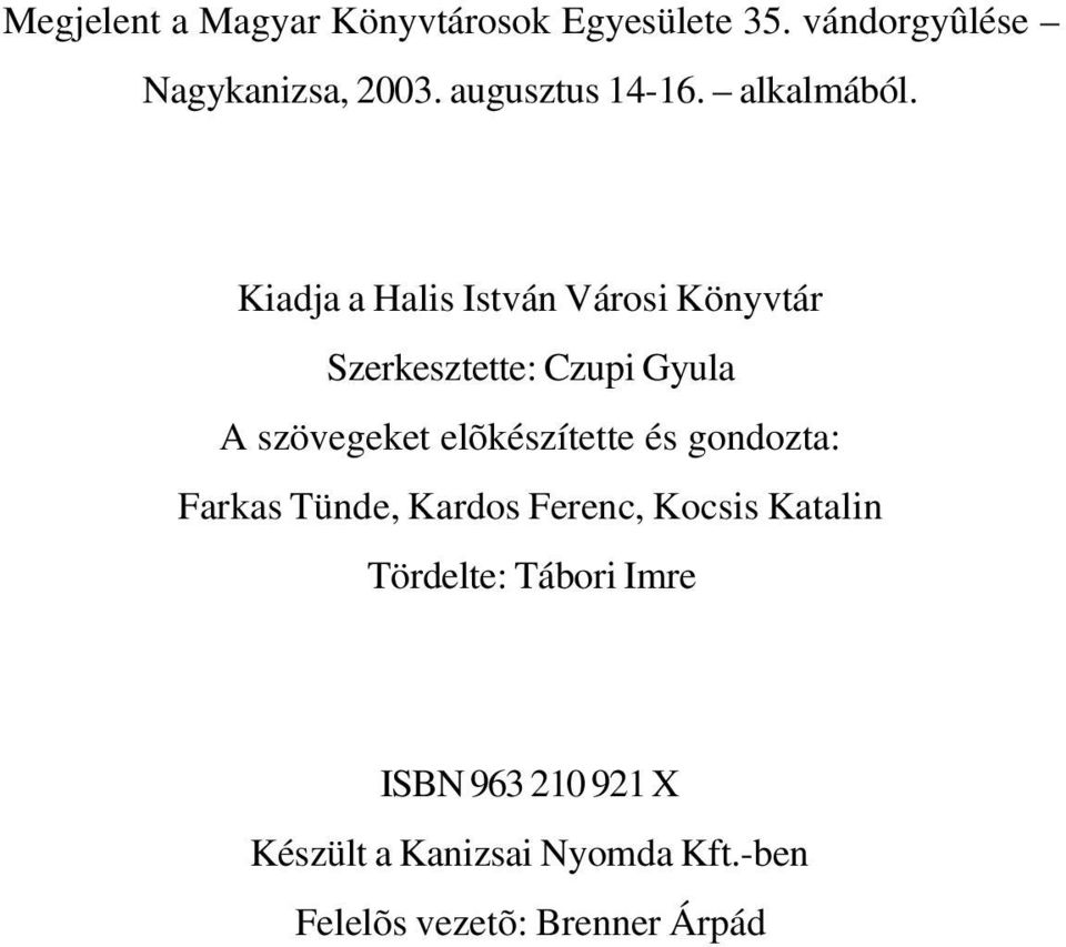 Kiadja a Halis István Városi Könyvtár Szerkesztette: Czupi Gyula A szövegeket