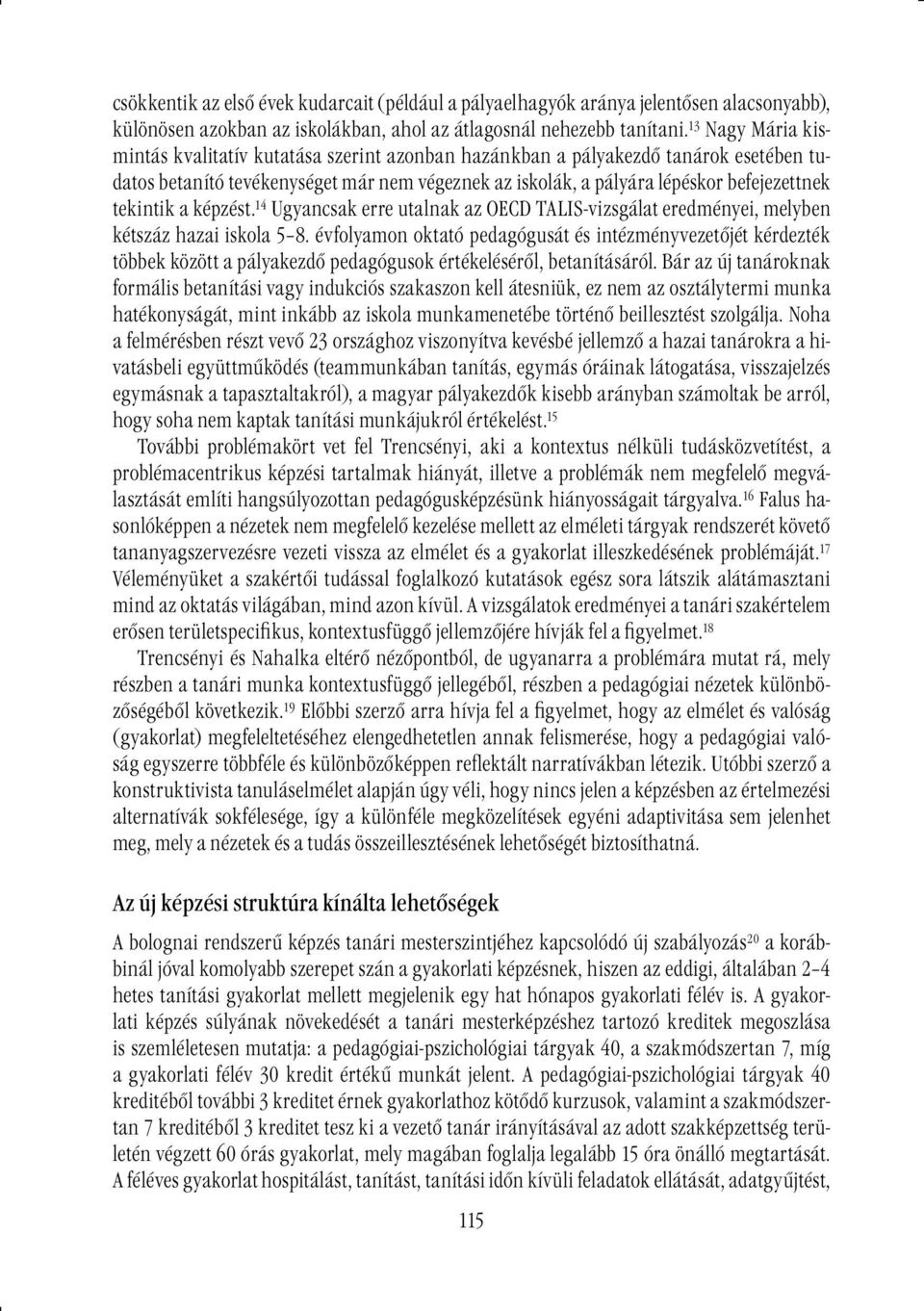 tekintik a képzést. 14 Ugyancsak erre utalnak az OECD TALIS-vizsgálat eredményei, melyben kétszáz hazai iskola 5 8.