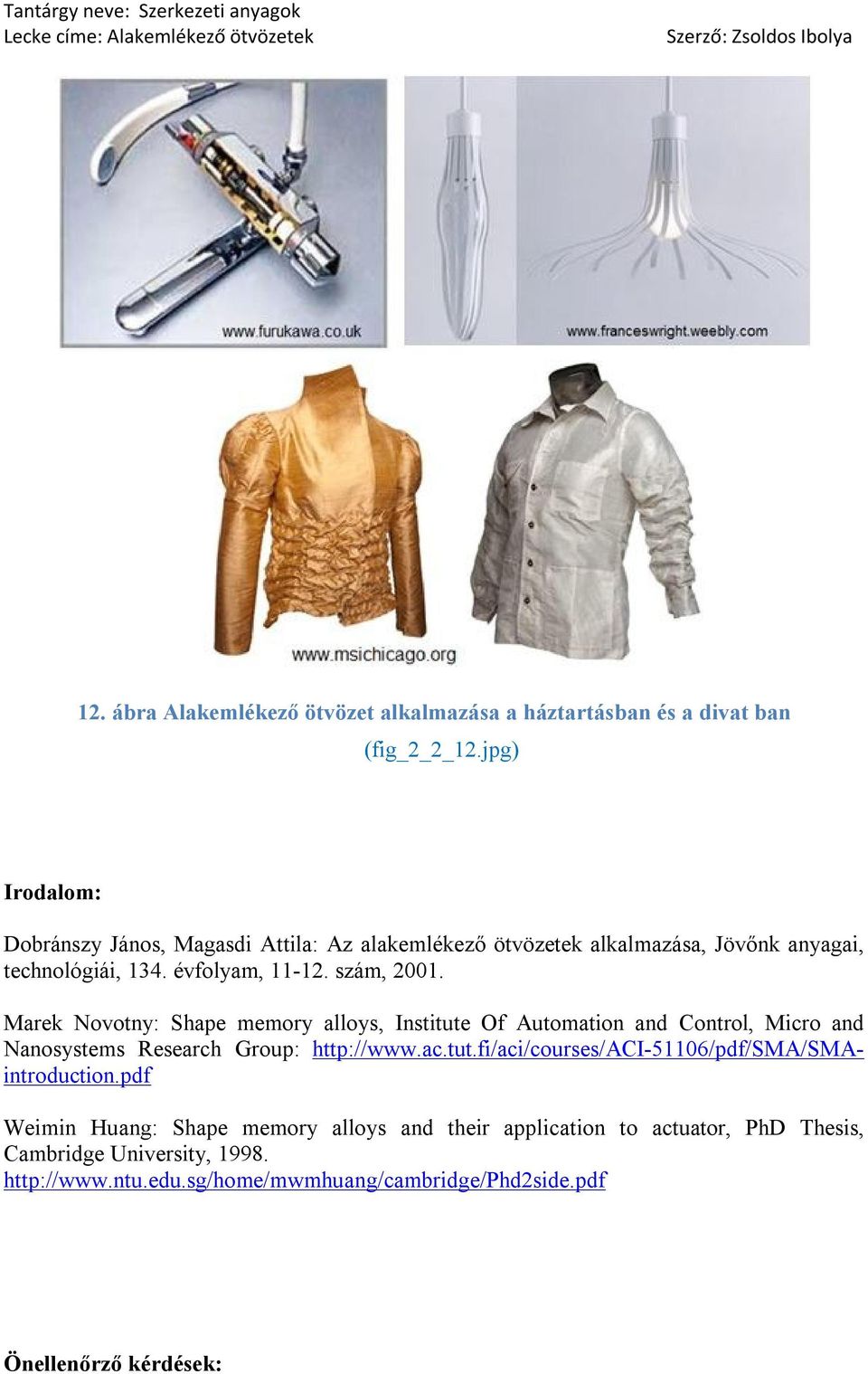 Marek Novotny: Shape memory alloys, Institute Of Automation and Control, Micro and Nanosystems Research Group: http://www.ac.tut.fi/aci/courses/aci-51106/pdf/sma/smaintroduction.