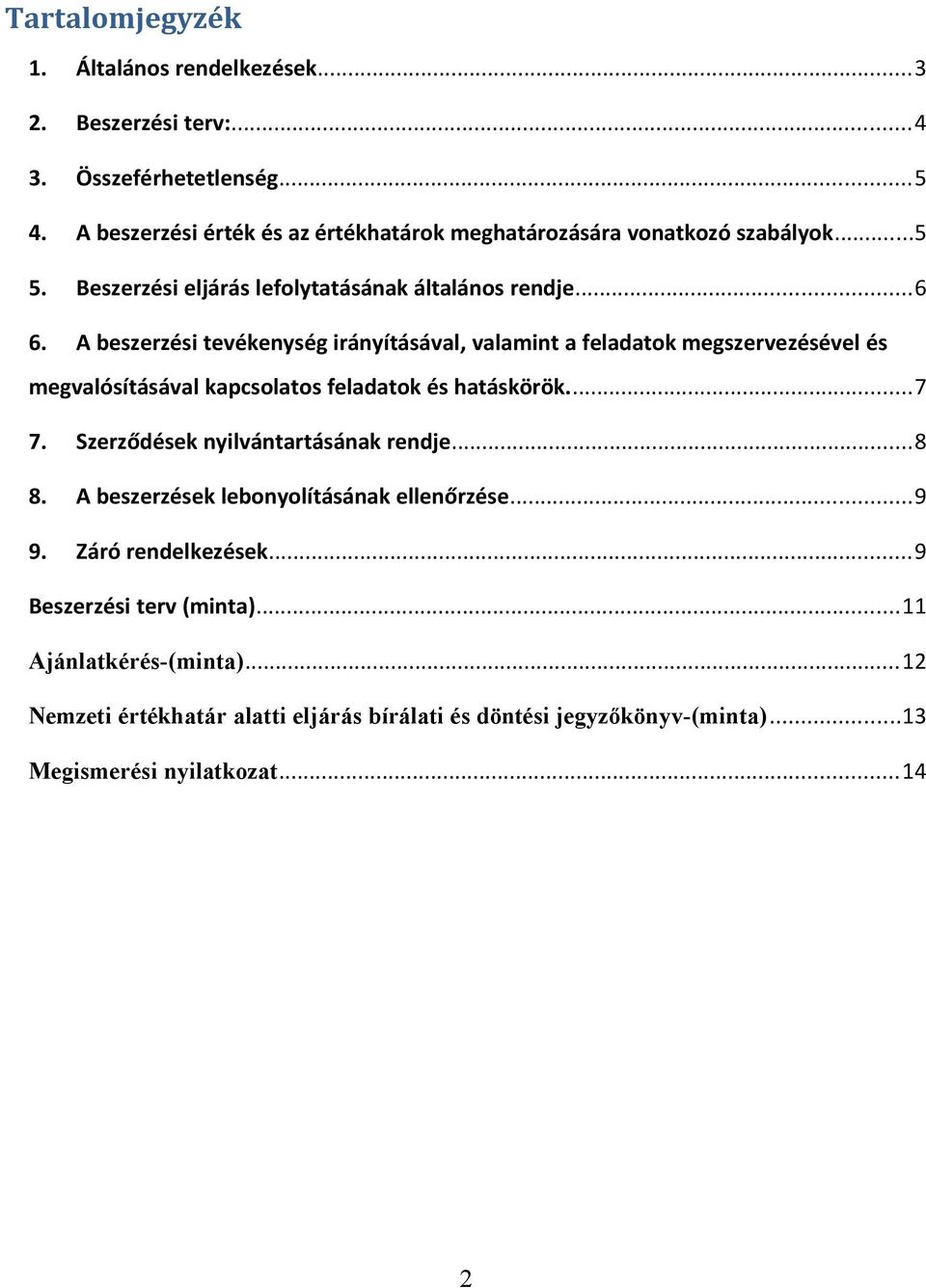 A beszerzési tevékenység irányításával, valamint a feladatok megszervezésével és megvalósításával kapcsolatos feladatok és hatáskörök...7 7.