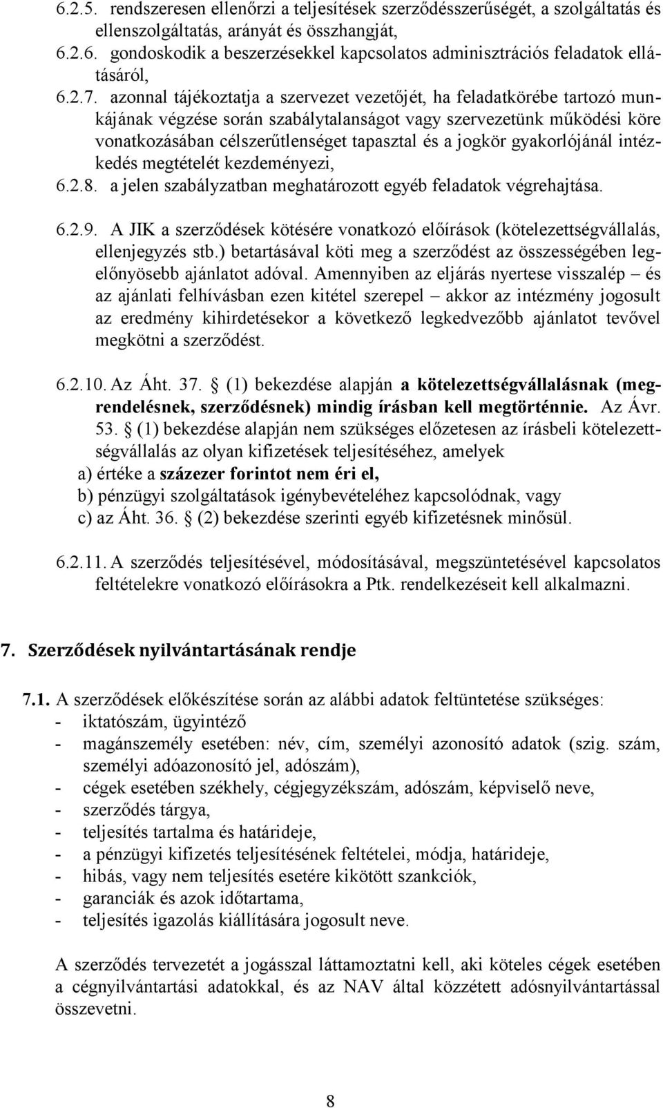 jogkör gyakorlójánál intézkedés megtételét kezdeményezi, 6.2.8. a jelen szabályzatban meghatározott egyéb feladatok végrehajtása. 6.2.9.