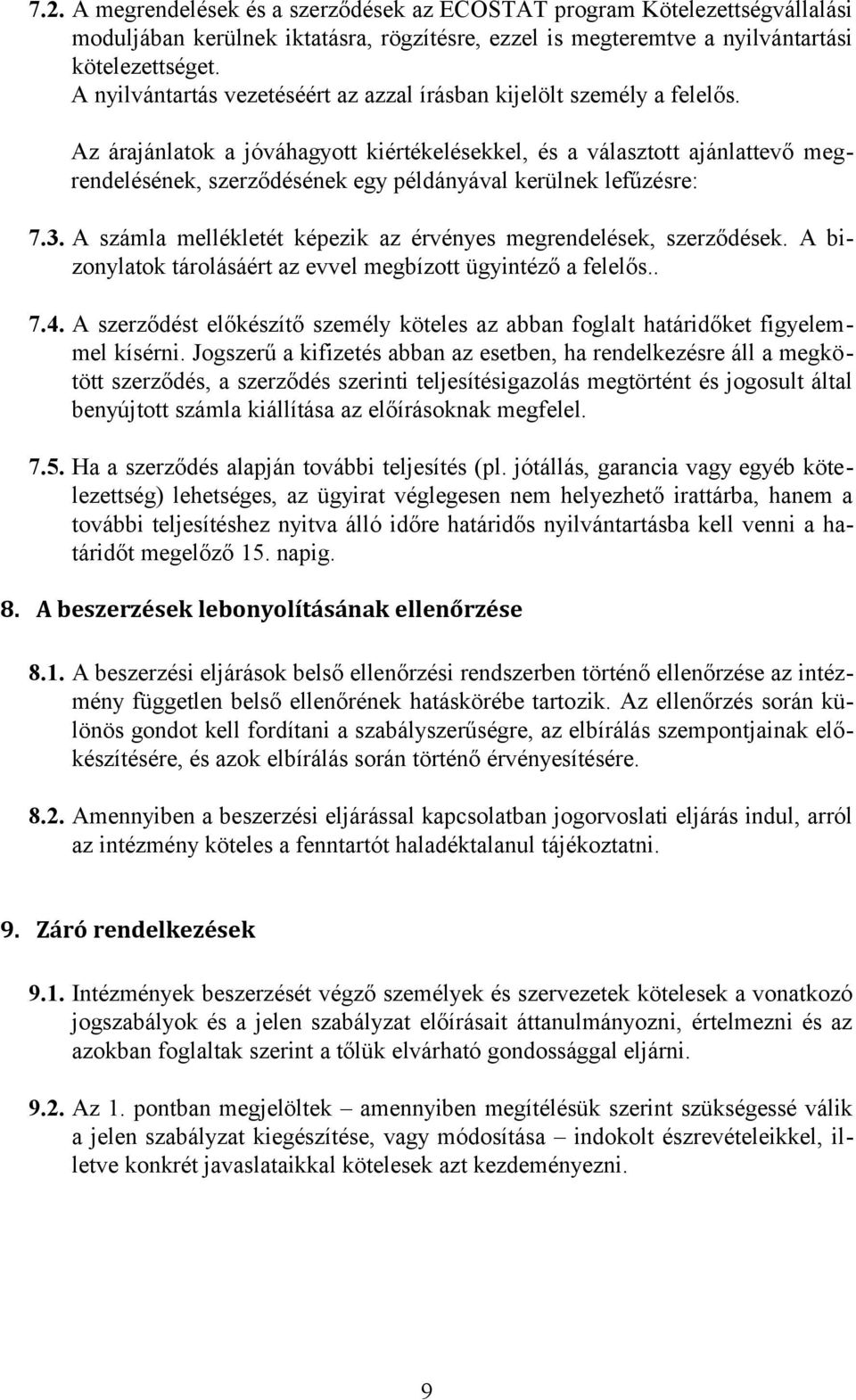 Az árajánlatok a jóváhagyott kiértékelésekkel, és a választott ajánlattevő megrendelésének, szerződésének egy példányával kerülnek lefűzésre: 7.3.