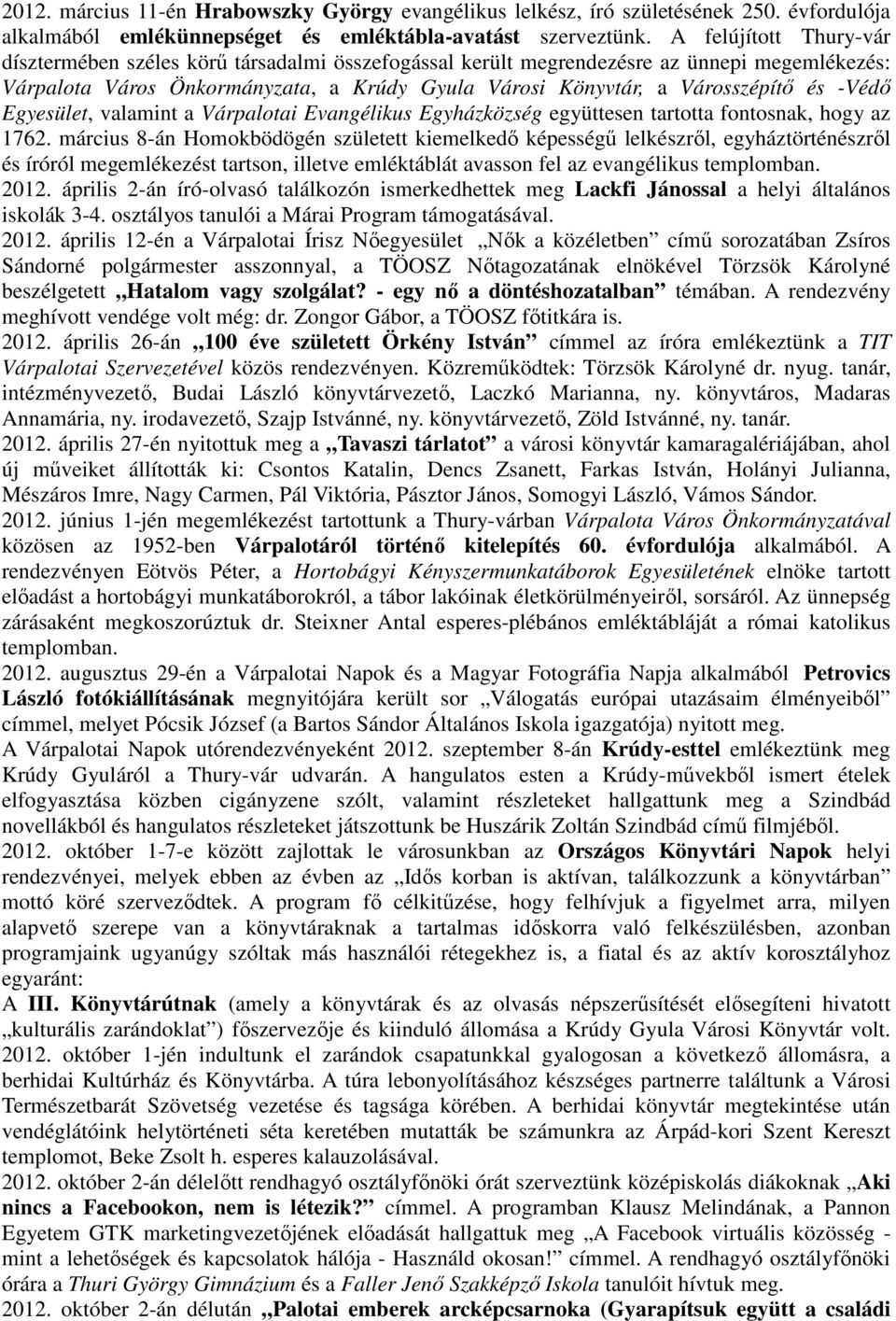 -Védő Egyesület, valamint a Várpalotai Evangélikus Egyházközség együttesen tartotta fontosnak, hogy az 1762.