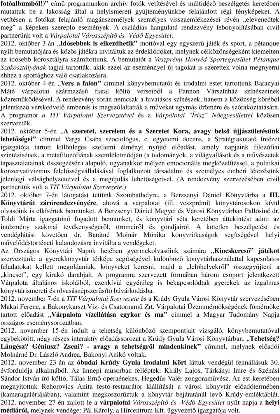 A családias hangulatú rendezvény lebonyolításában civil partnerünk volt a Várpalotai Városszépítő és -Védő Egyesület. 2012.