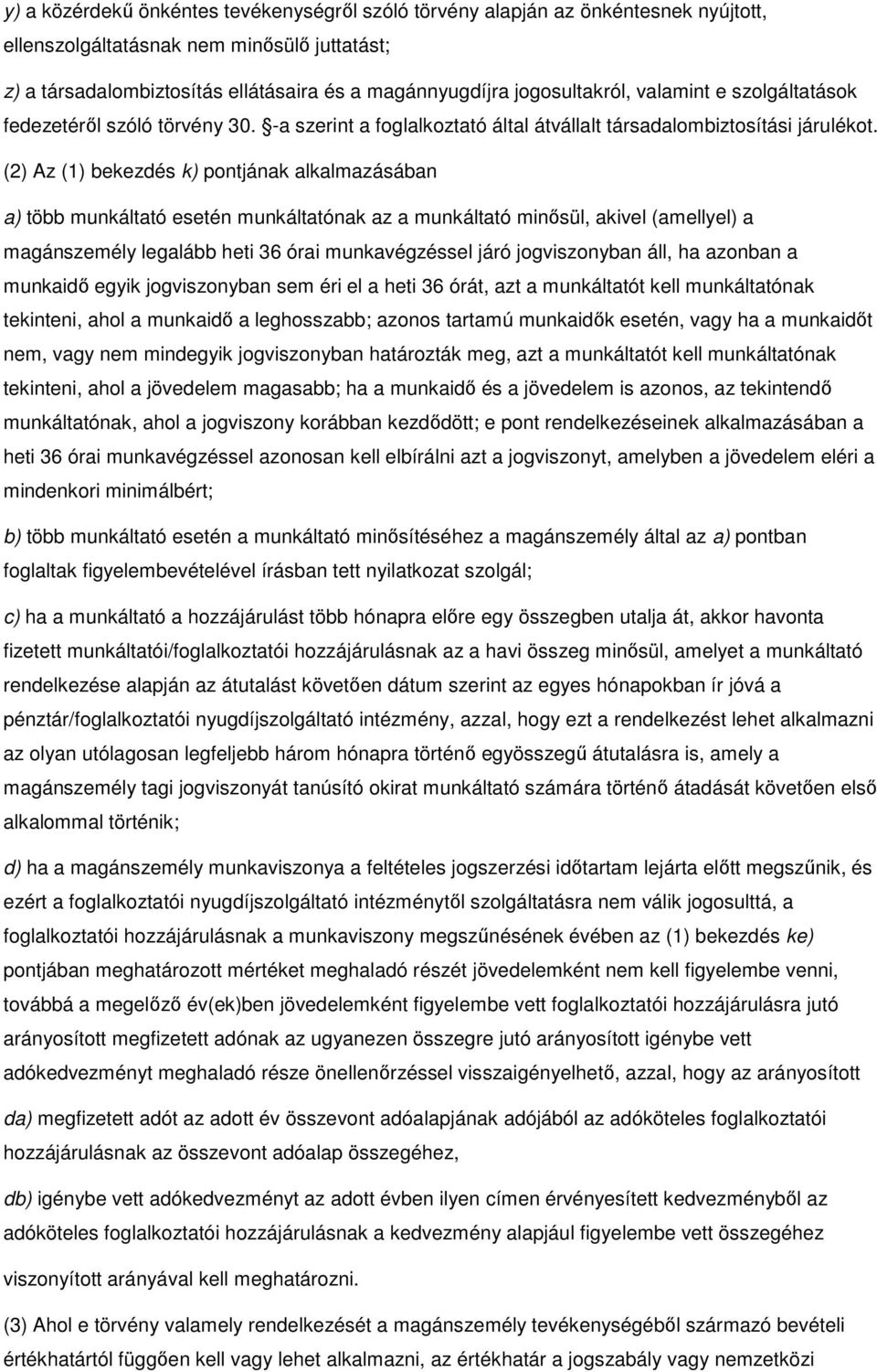 (2) Az (1) bekezdés k) pontjának alkalmazásában a) több munkáltató esetén munkáltatónak az a munkáltató minısül, akivel (amellyel) a magánszemély legalább heti 36 órai munkavégzéssel járó