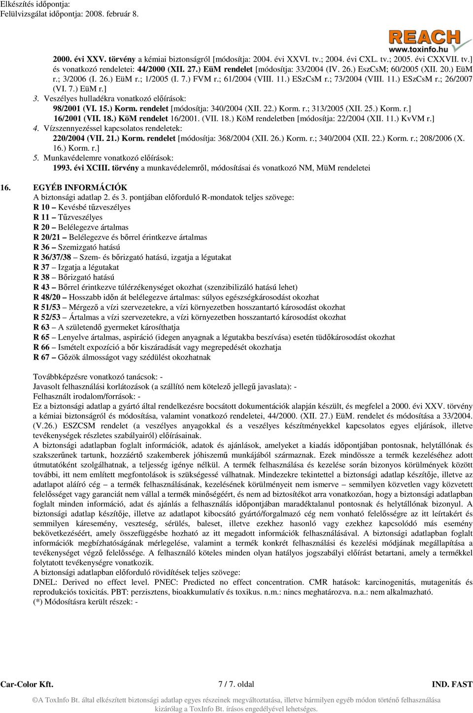 7.) EüM r.] 3. Veszélyes hulladékra vonatkozó előírások: 98/2001 (VI. 15.) Korm. rendelet [módosítja: 340/2004 (XII. 22.) Korm. r.; 313/2005 (XII. 25.) Korm. r.] 16/2001 (VII. 18.